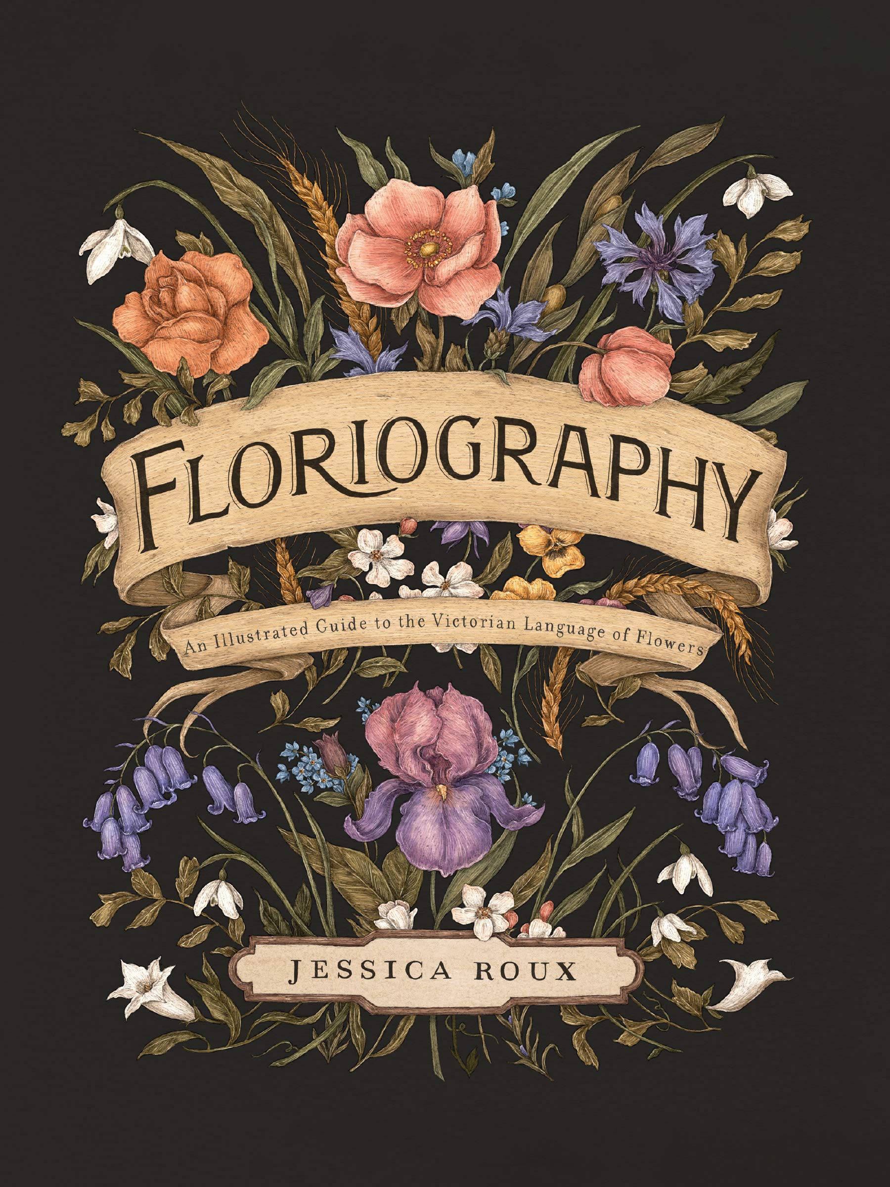 Floriography: An Illustrated Guide to the Victorian Language of Flowers (Hidden Languages)
