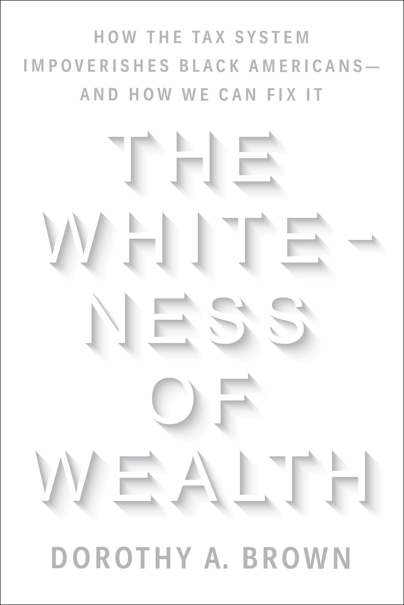 The Whiteness of Wealth: How the Tax System Impoverishes Black Americans—And How We Can Fix It