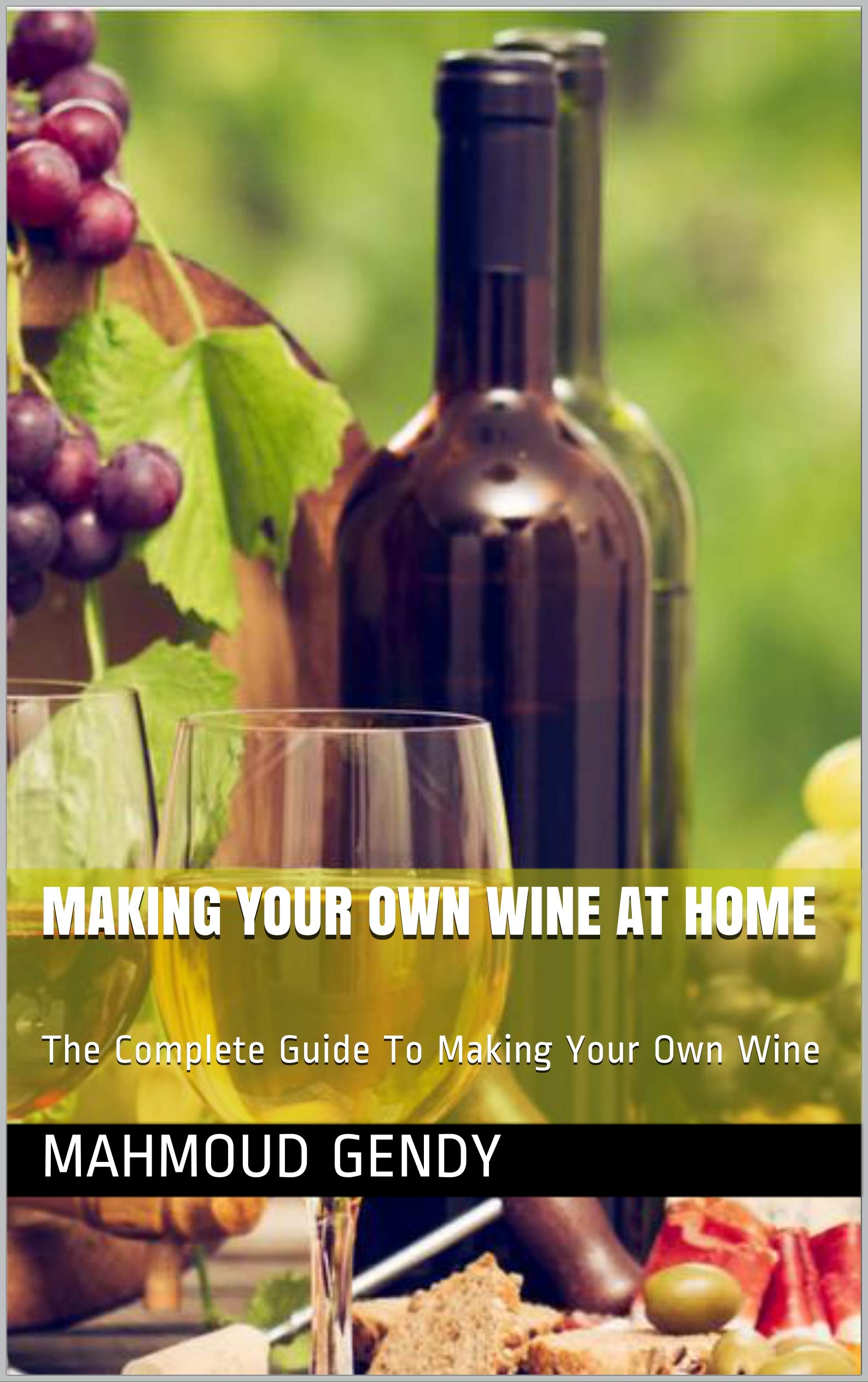 making your own wine at home The Complete Guide To Making Your Own