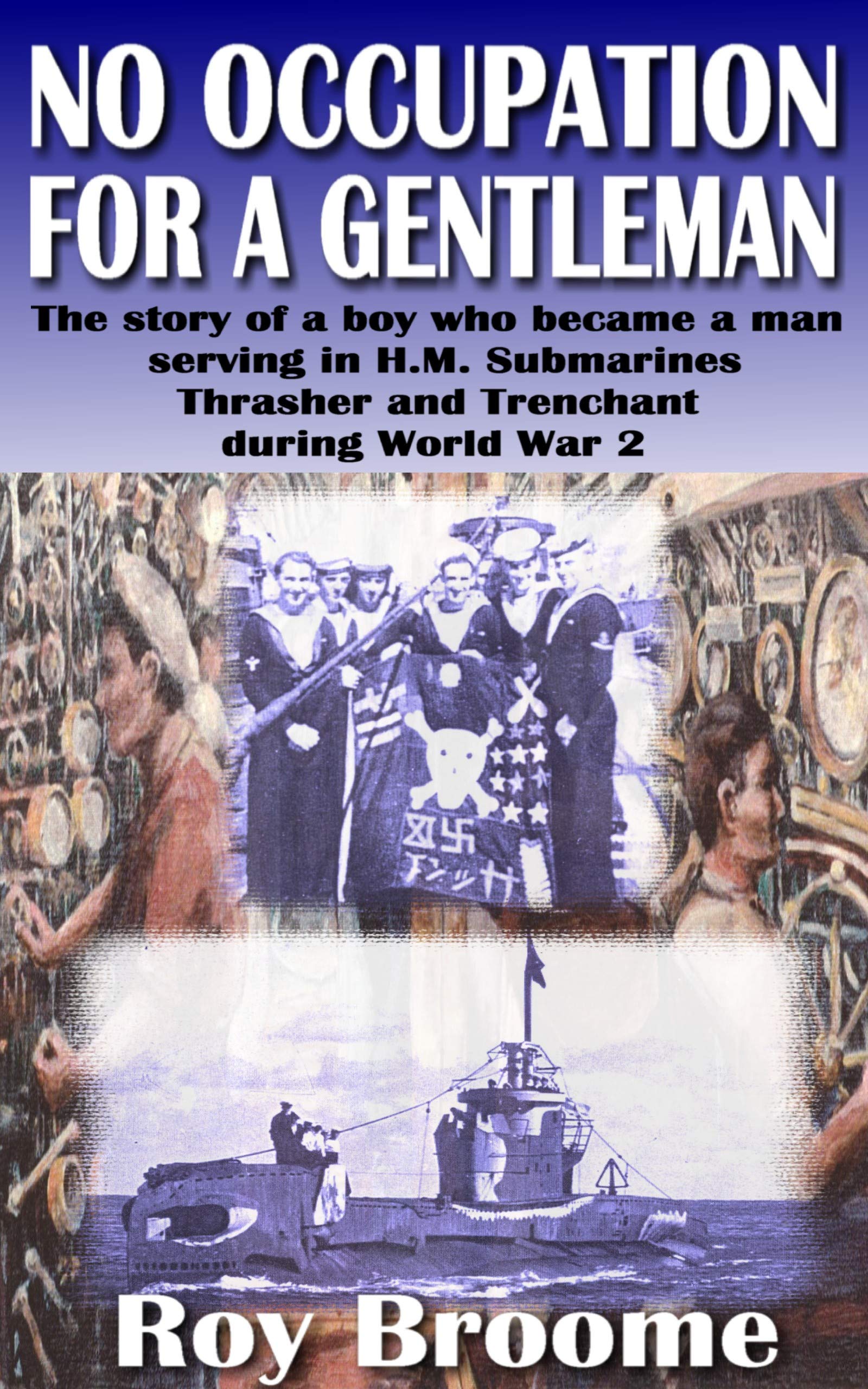 No Occupation for a Gentleman: The story of a boy who became a man serving in H.M. Submarines Thrasher and Trenchant during World War Two