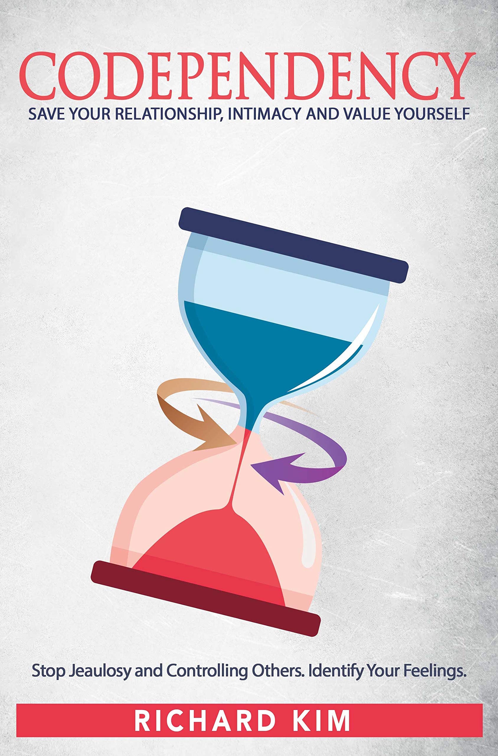 Codependency: Save Your Relationship, Intimacy and Value Yourself. Stop ...