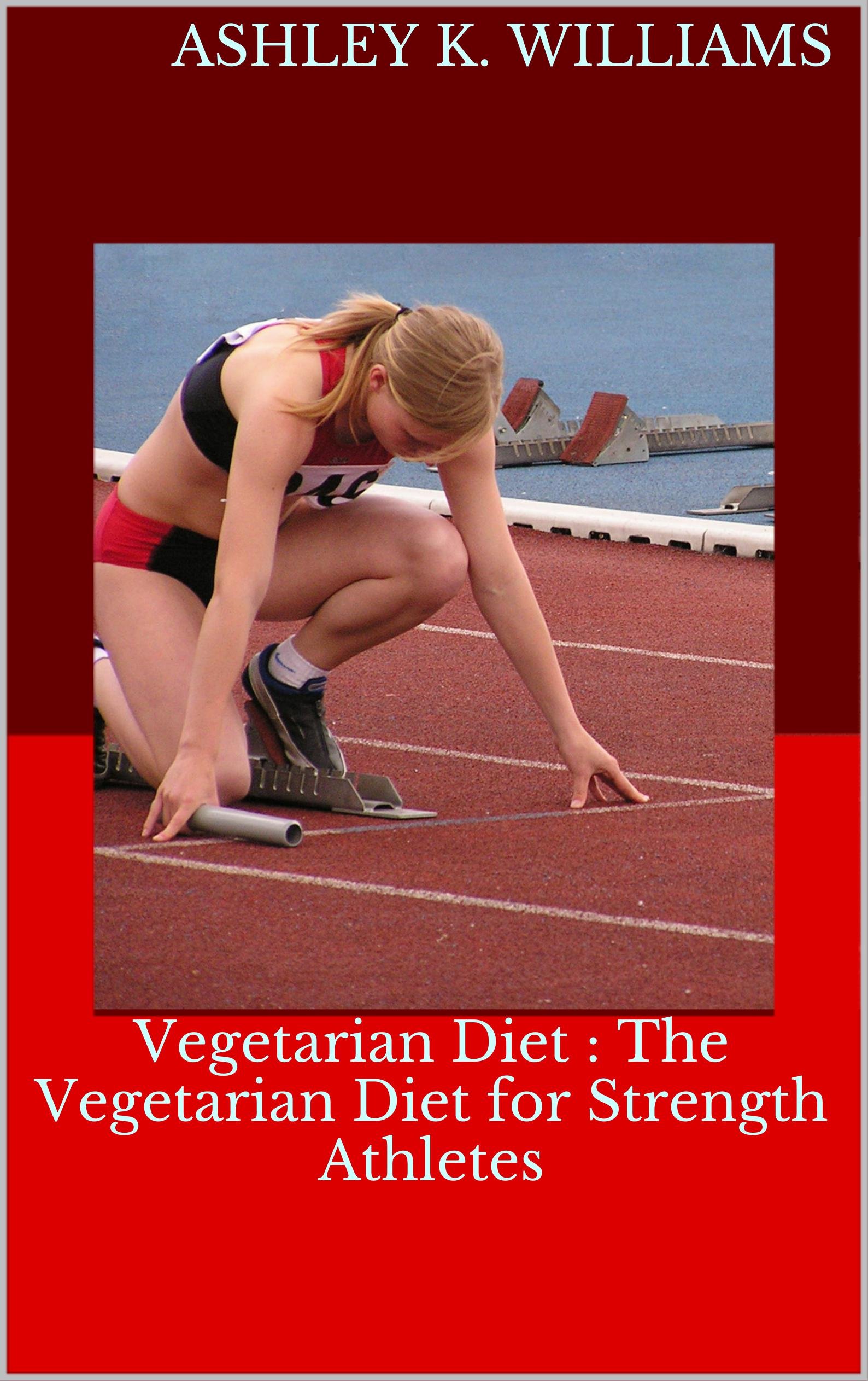Vegetarian Diet The Vegetarian Diet for Strength Athletes by Ashley K