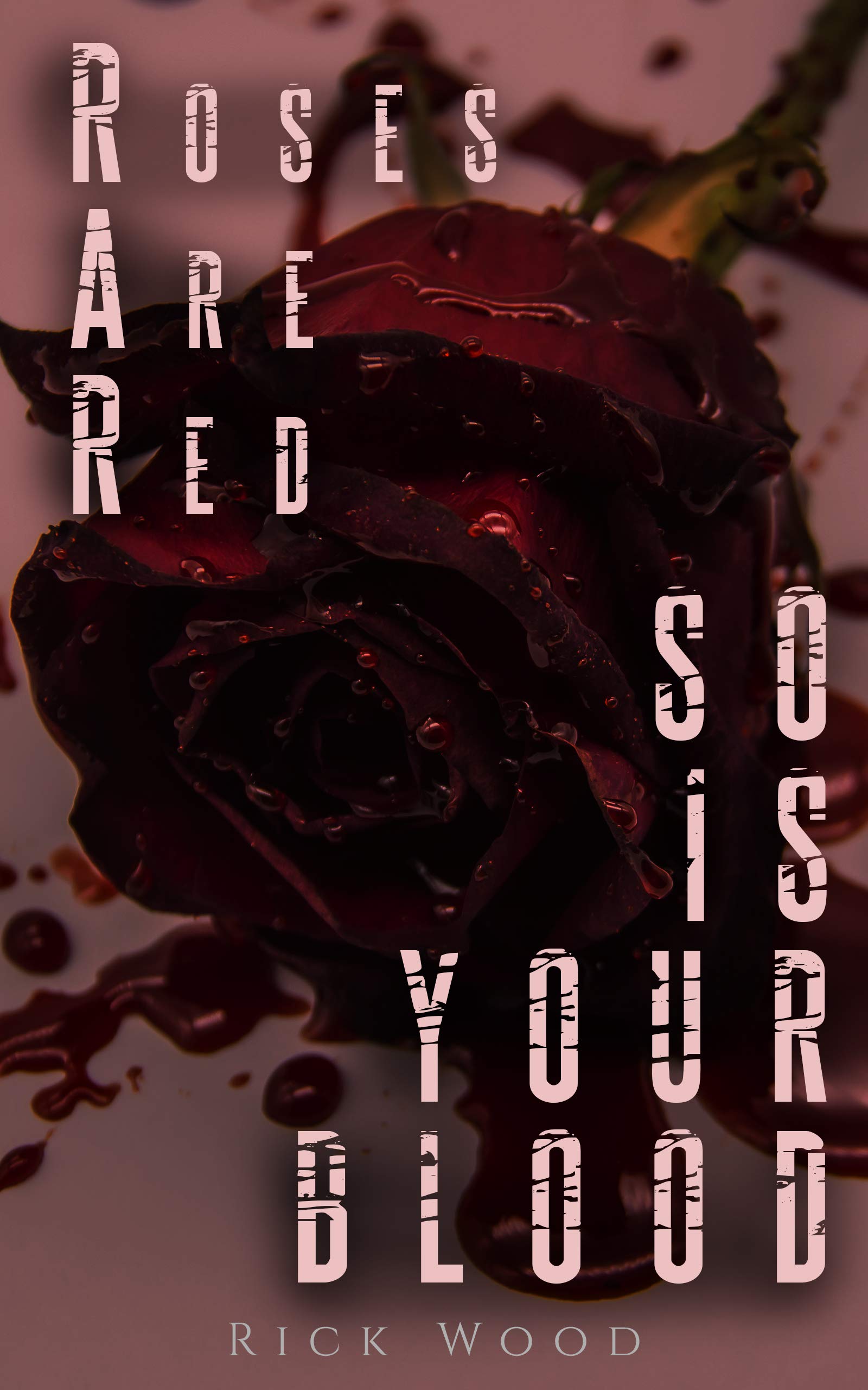 Roses Are Red, So Is Your Blood: A Horror Anthology About the Darker ...