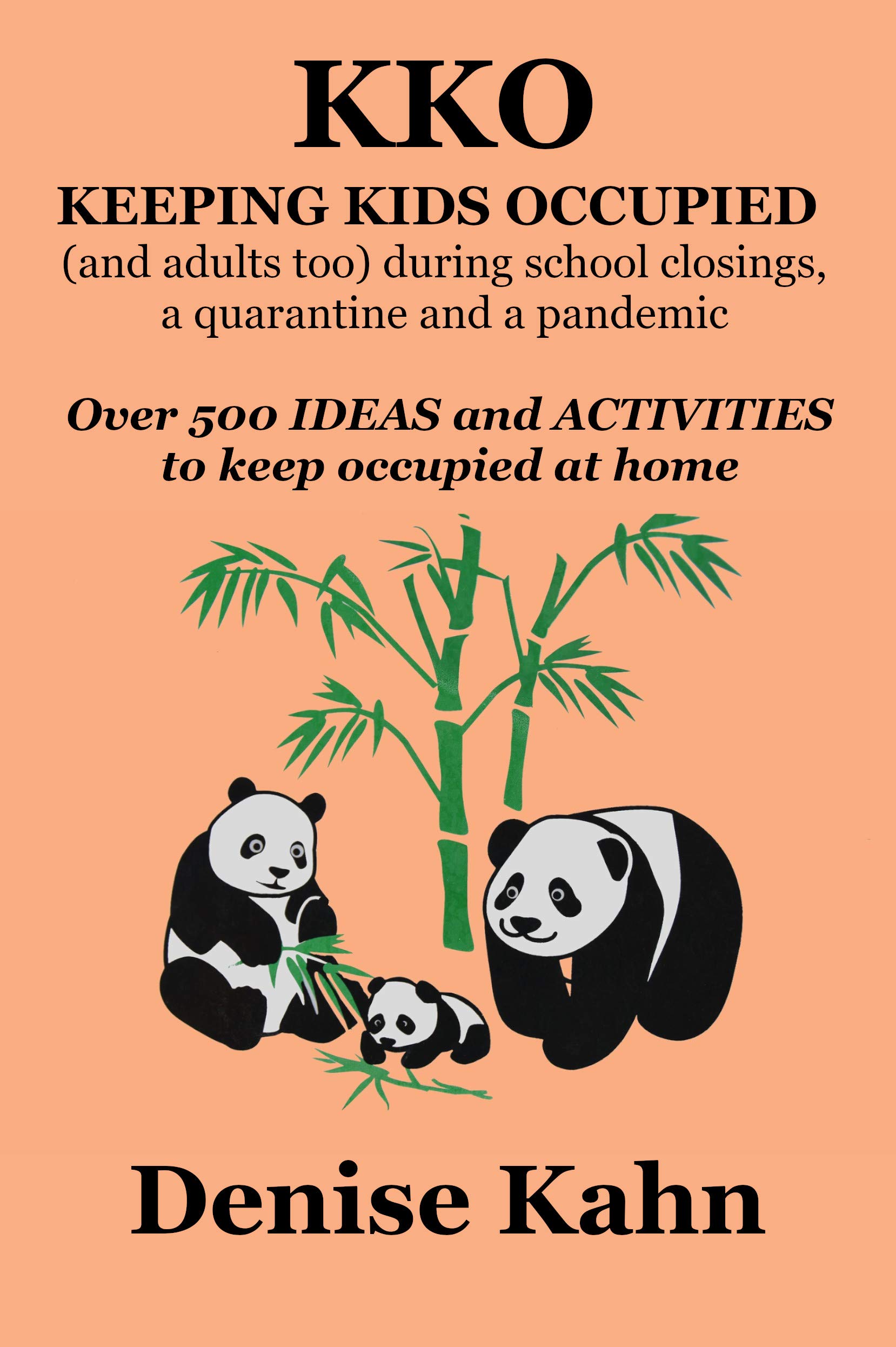 KKO Keeping Kids Occupied (and adults too) during school closings, a quarantine and a pandemic: Over 500 IDEAS and ACTIVITIES to keep occupied at home