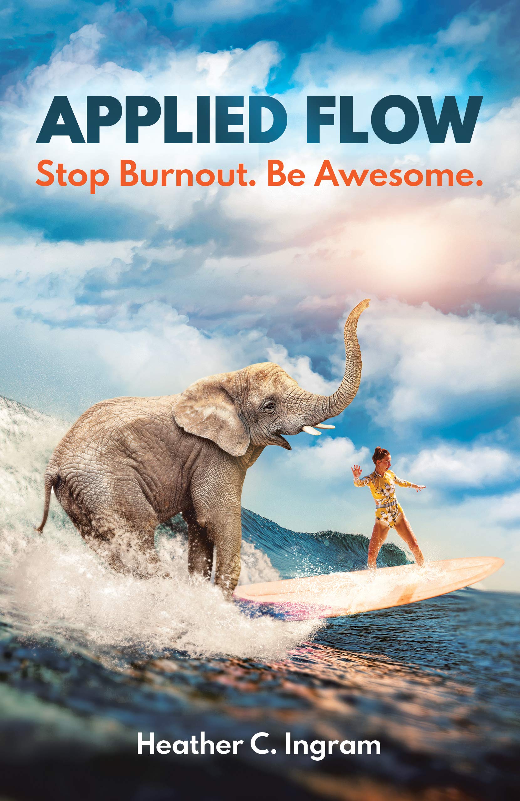 Applied Flow: Stop Burnout. Be Awesome. by Heather C. Ingram | Goodreads