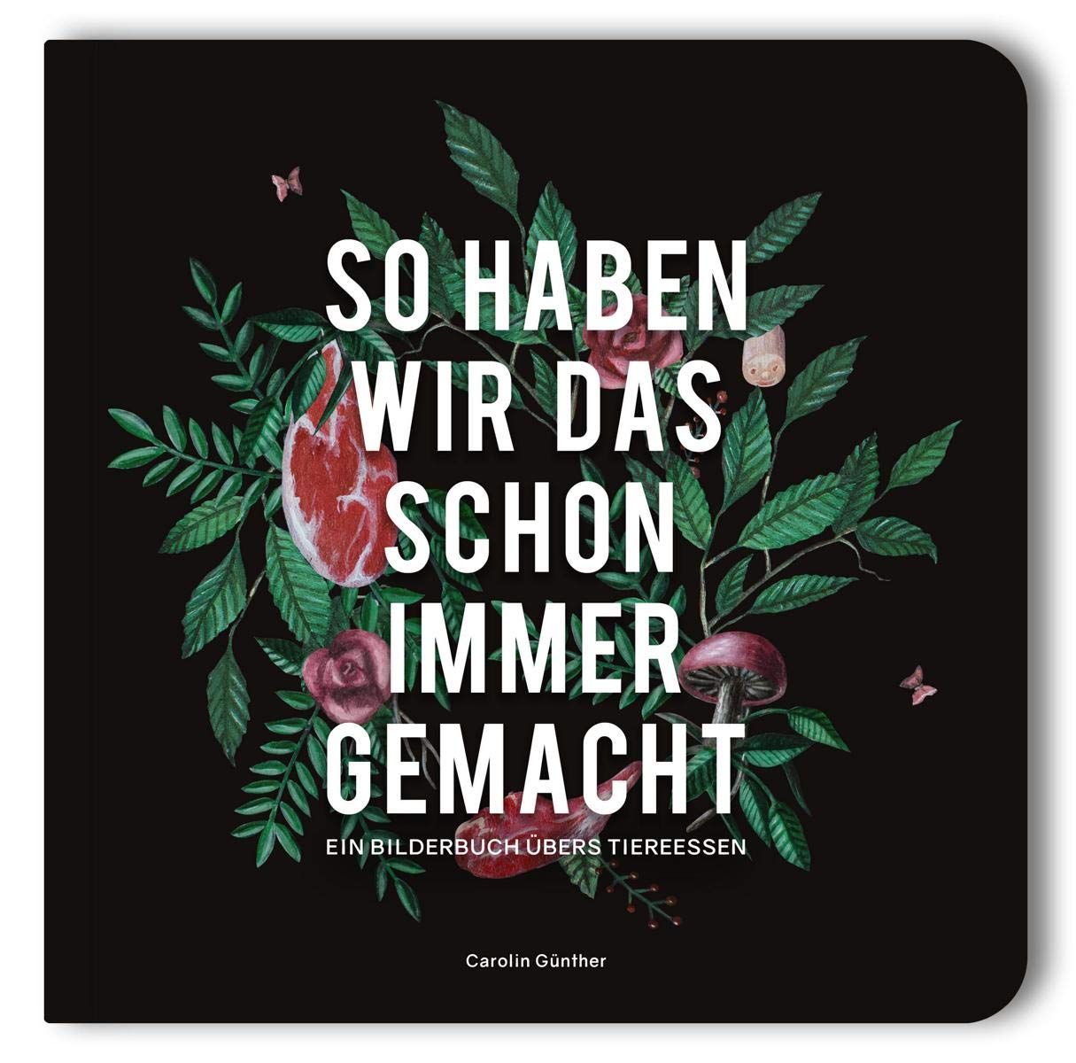 So haben wir das schon immer gemacht Ein Bilderbuch übers Tiereessen by Carolin Günther Goodreads