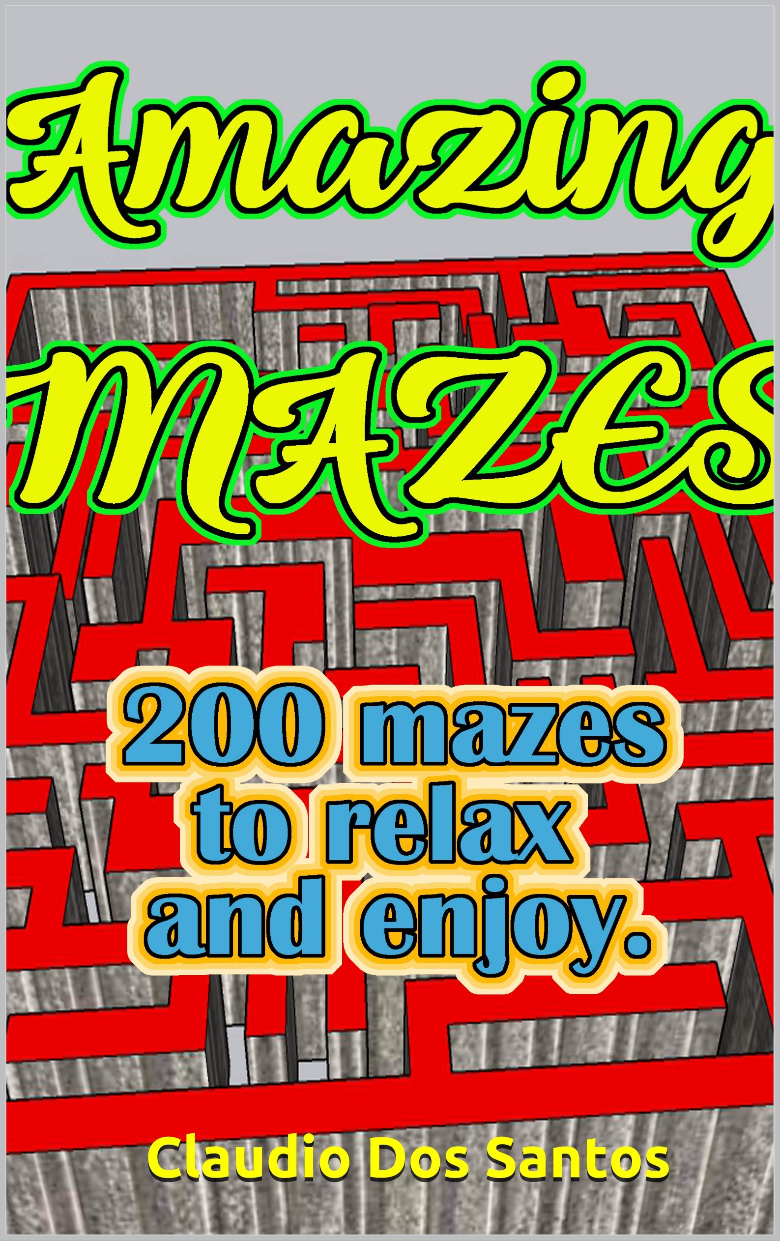amazing mazes 200 mazes to relax and enjoy by Claudio Dos Santos Goodreads