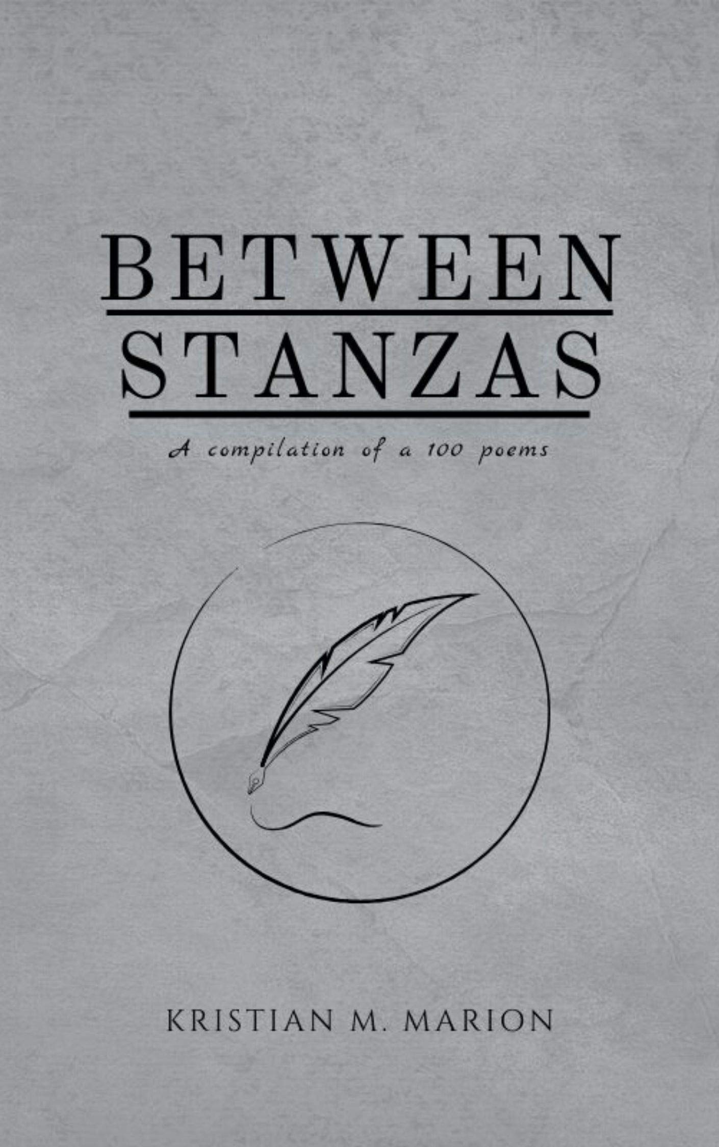 Between Stanzas A compilation of a 100 poems by Kristian M Marion