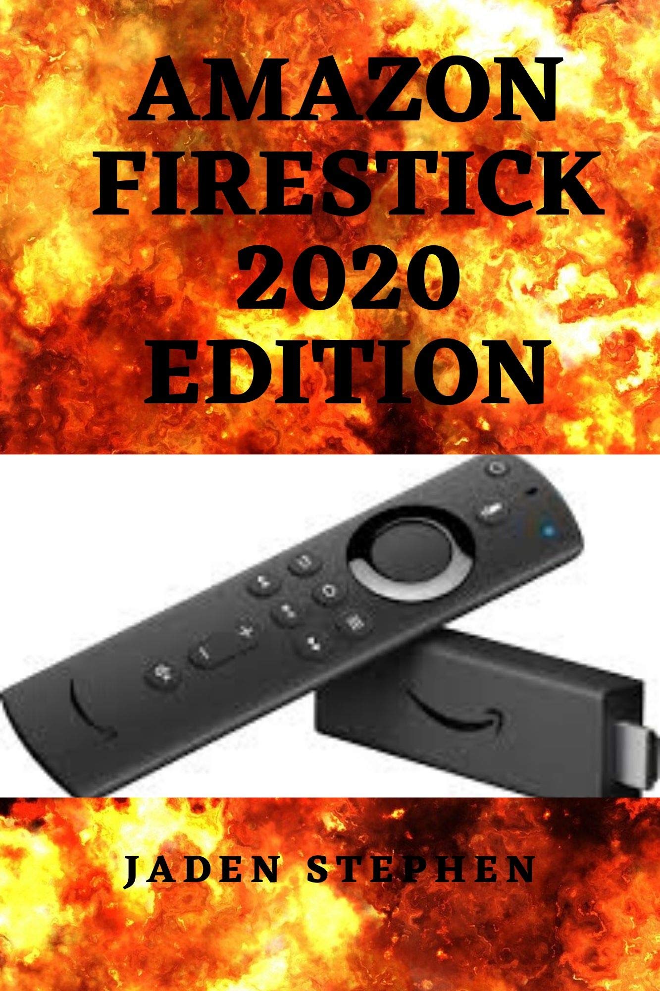 AMAZON FIRESTICK 2020 EDITION AN UP TO DATE STEP BY STEP GUIDE TO