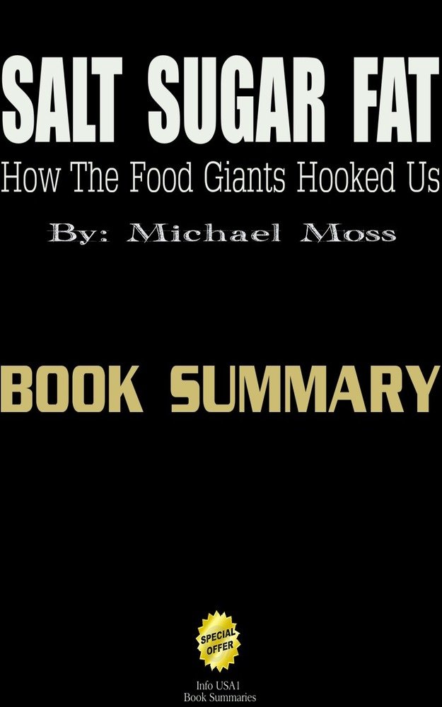 Salt Sugar Fat How The Food Giants Hooked Us Book Summary by Info