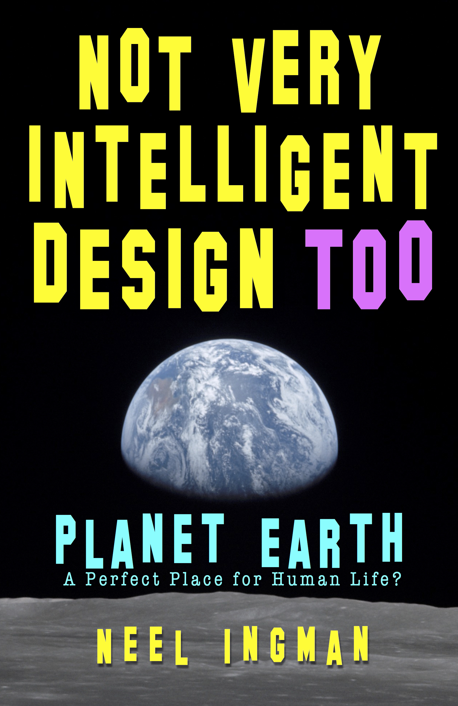 Not Very intelligent Design Too: Planet Earth