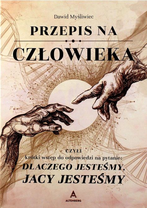 Przepis na człowieka. Czyli krótki wstęp do odpowiedzi na pytanie: dlaczego jesteśmy, jacy jesteśmy