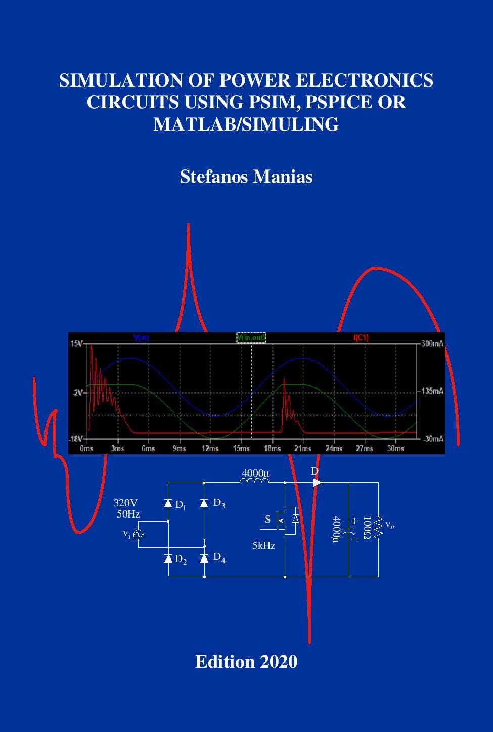 Simulation of Power Electronics Circuits Using Psim, Pspice or Matlab/Simuling by Stefanos