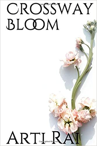 Crossway Bloom by Arti Rai | Goodreads
