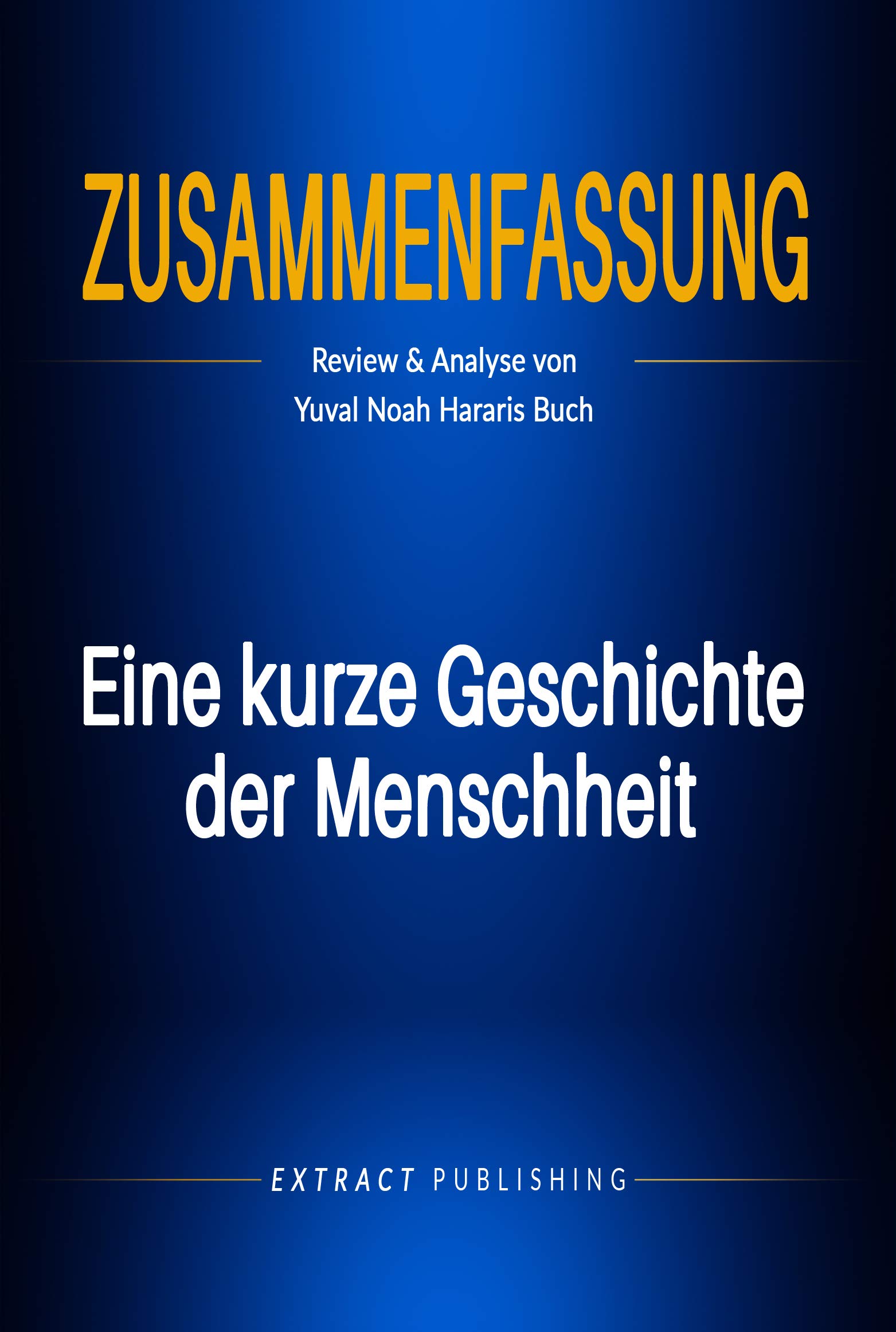 Zusammenfassung Eine kurze Geschichte der Menschheit Review & Analyse von Yuval Noah Hararis