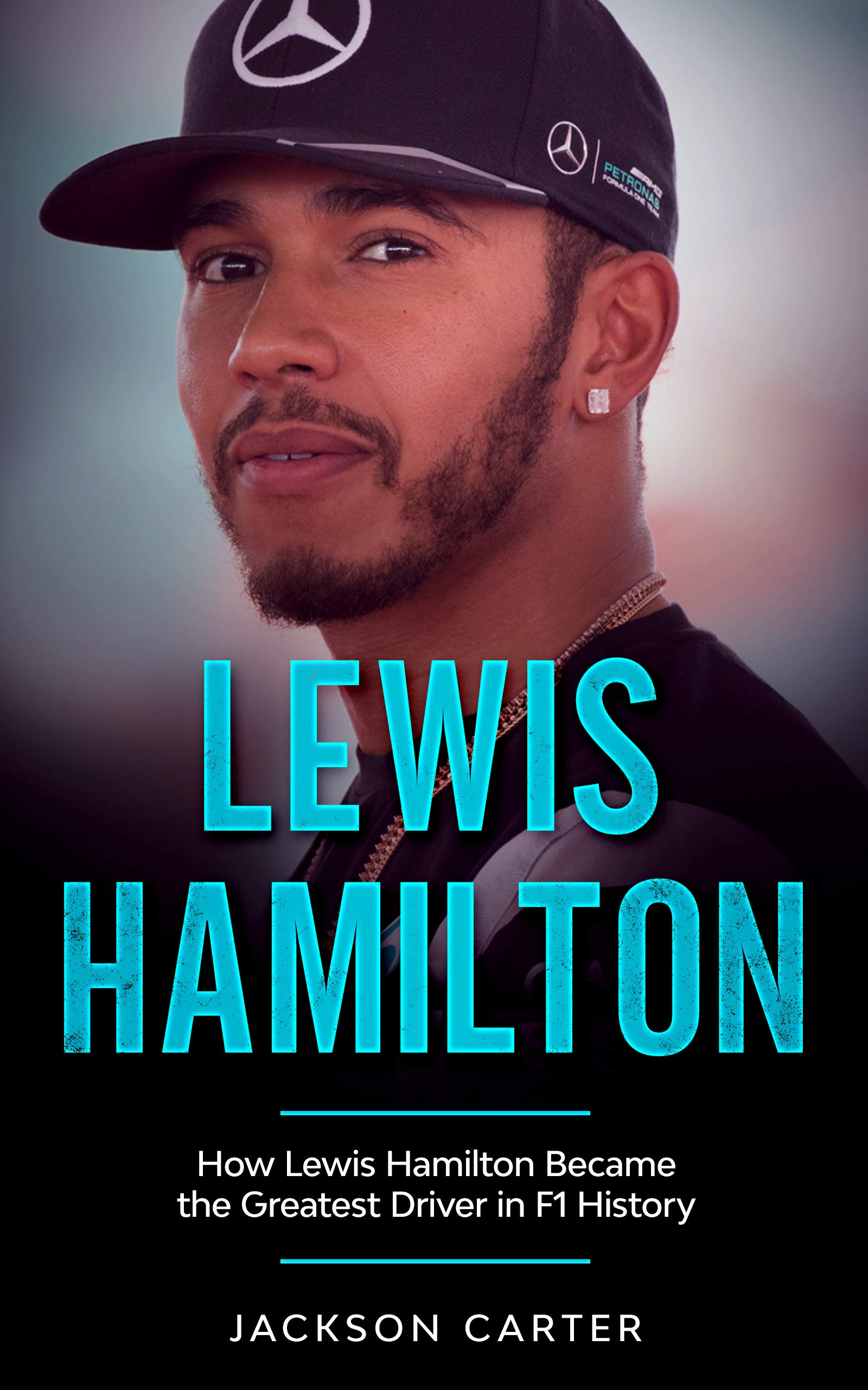 Lewis Hamilton: How Lewis Hamilton Became the Greatest Driver in F1