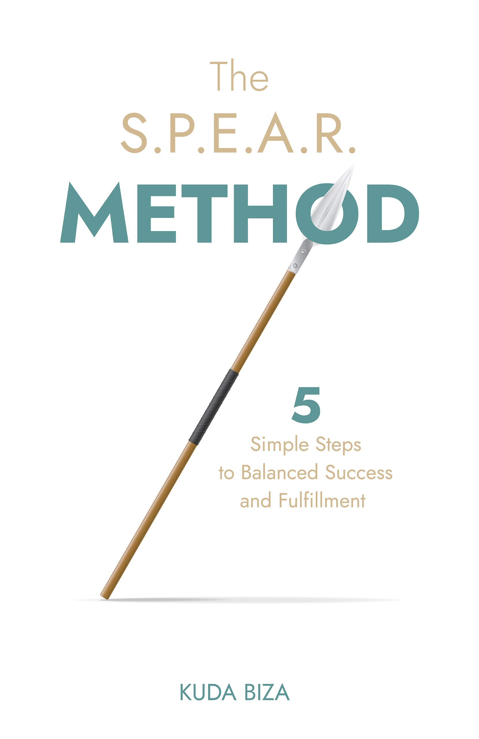 The S.P.E.A.R. Method: 5 Simple Steps to Balanced Success and ...