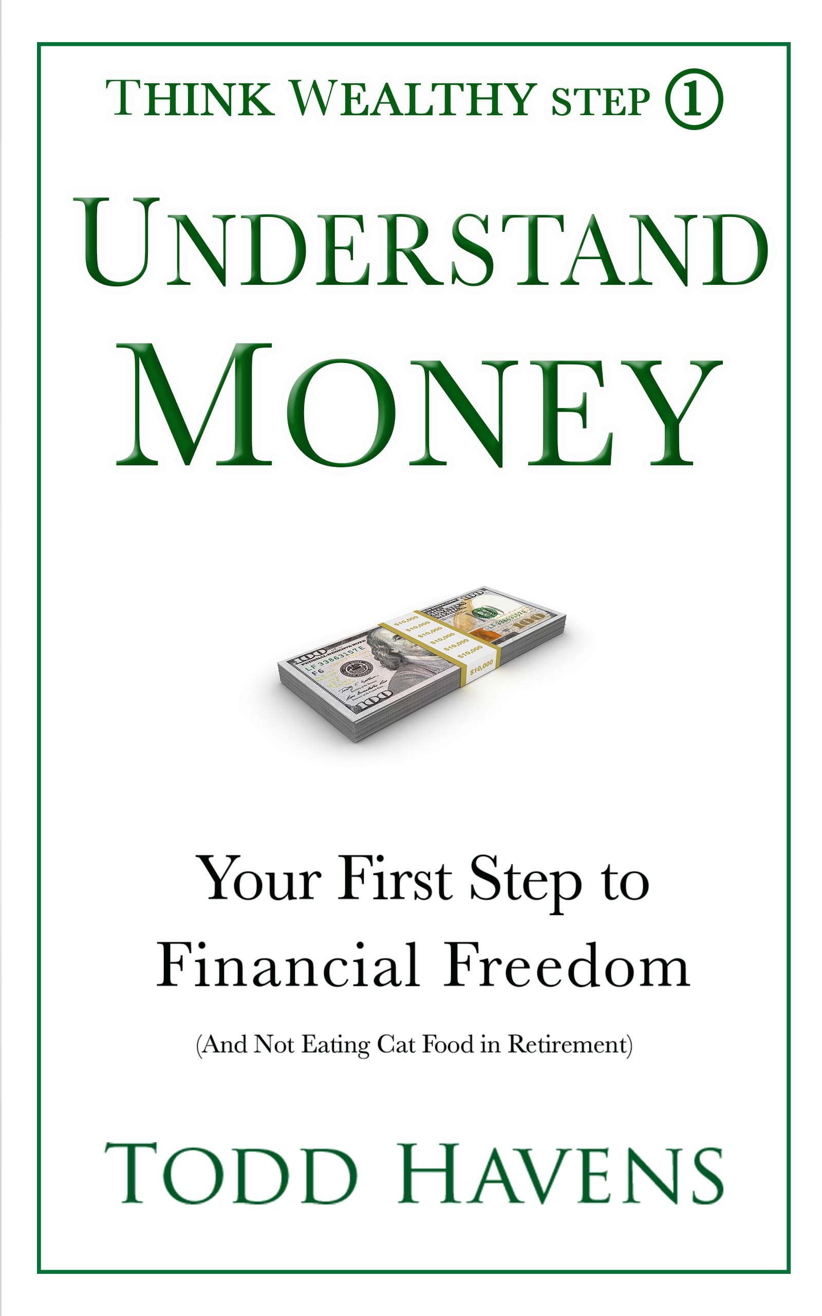 Understand Money: Your First Step to Financial Freedom (And Not Eating Cat Food in Retirement): Book #1 of 6