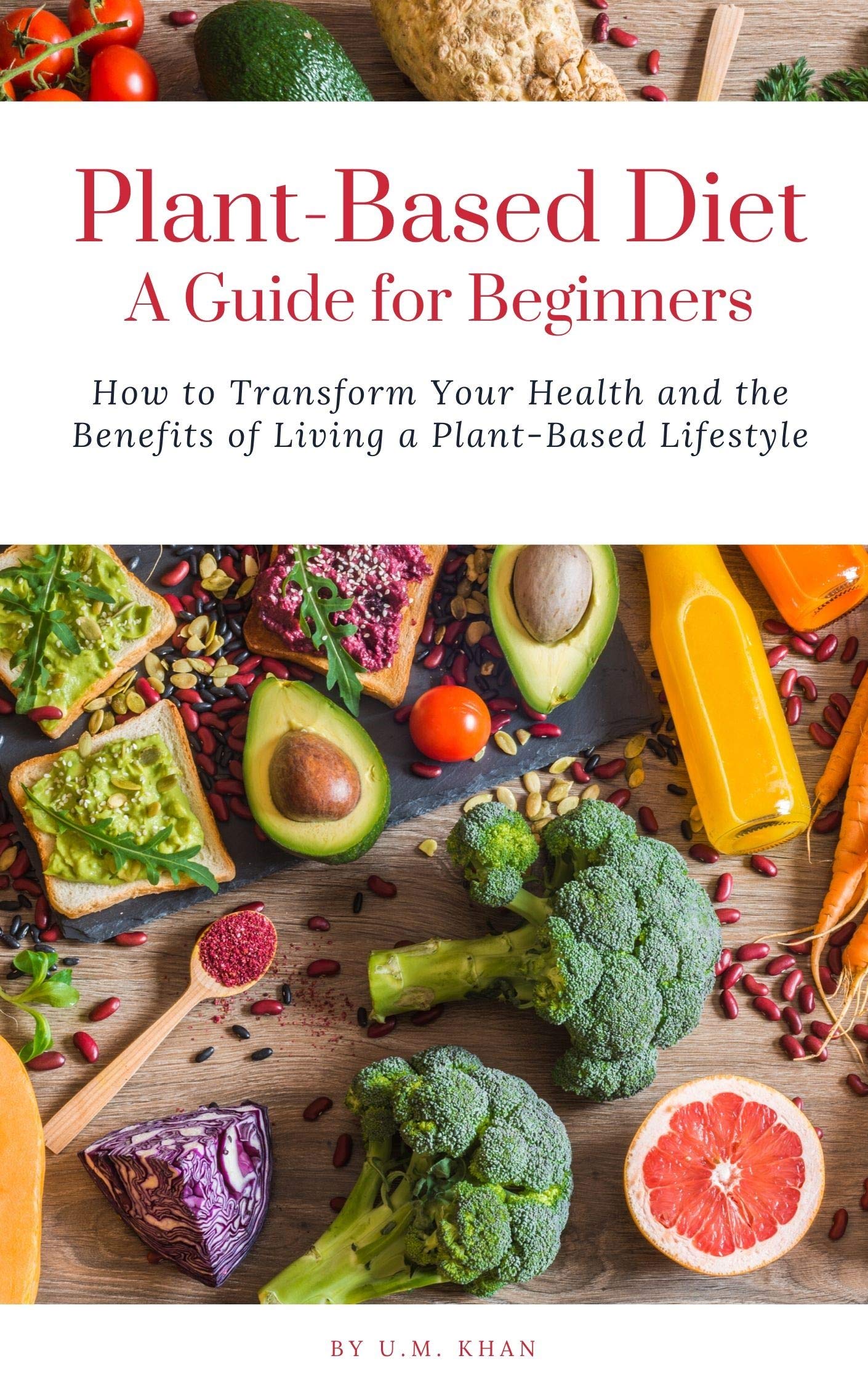 The Plant-Based Diet A Guide for Beginners: How to Transform Your ...