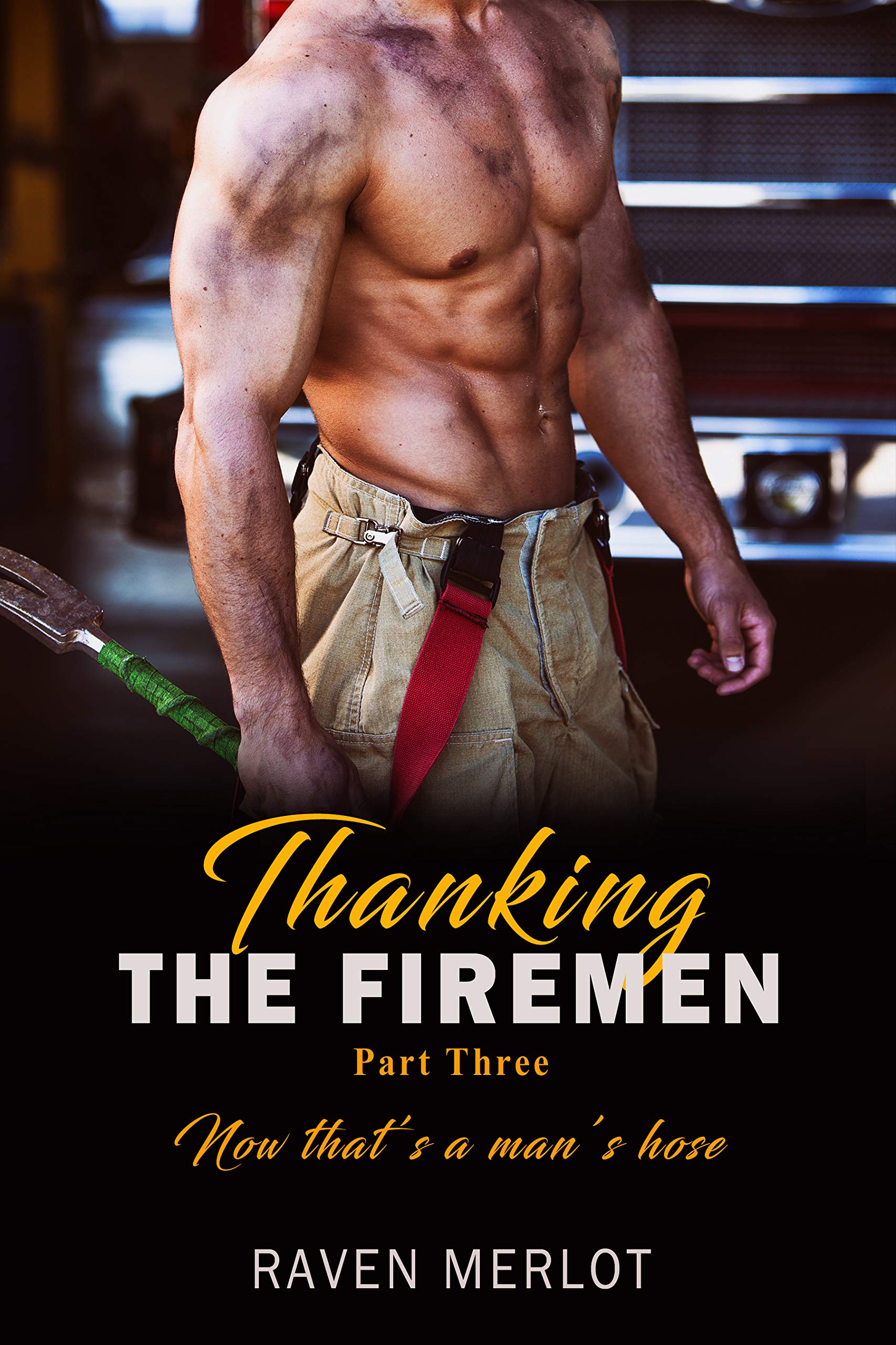 Thanking the Firemen Part Three: Now that’s a man’s hose! by Raven ...