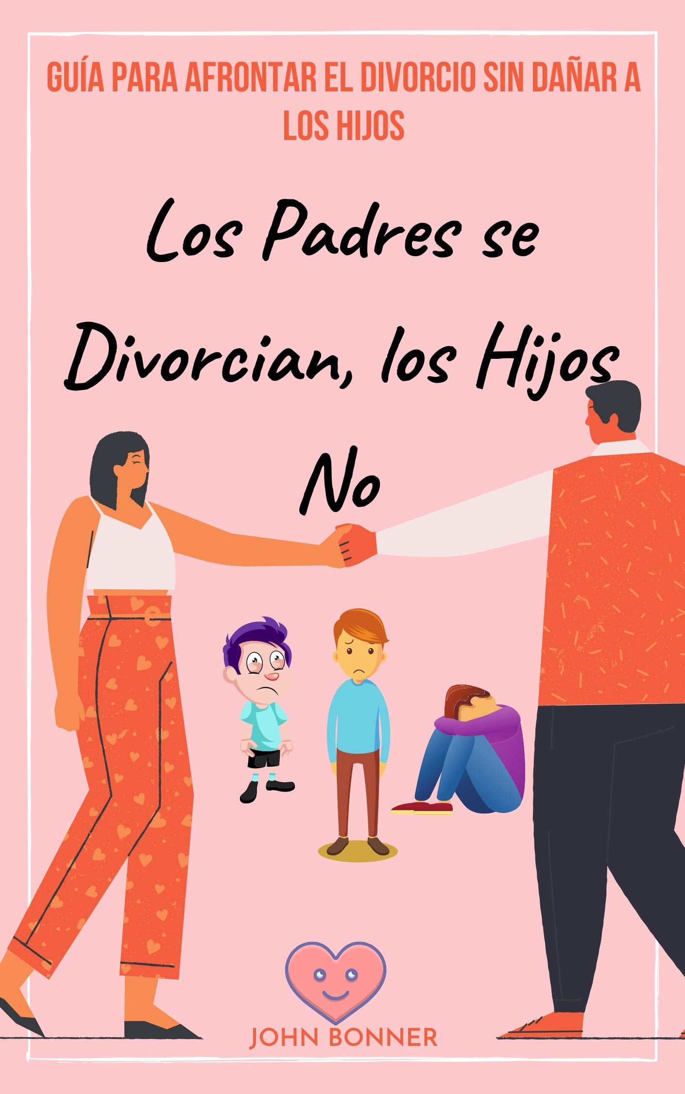 Los Padres se Divorcian, los Hijos No Guía para afrontar el divorcio