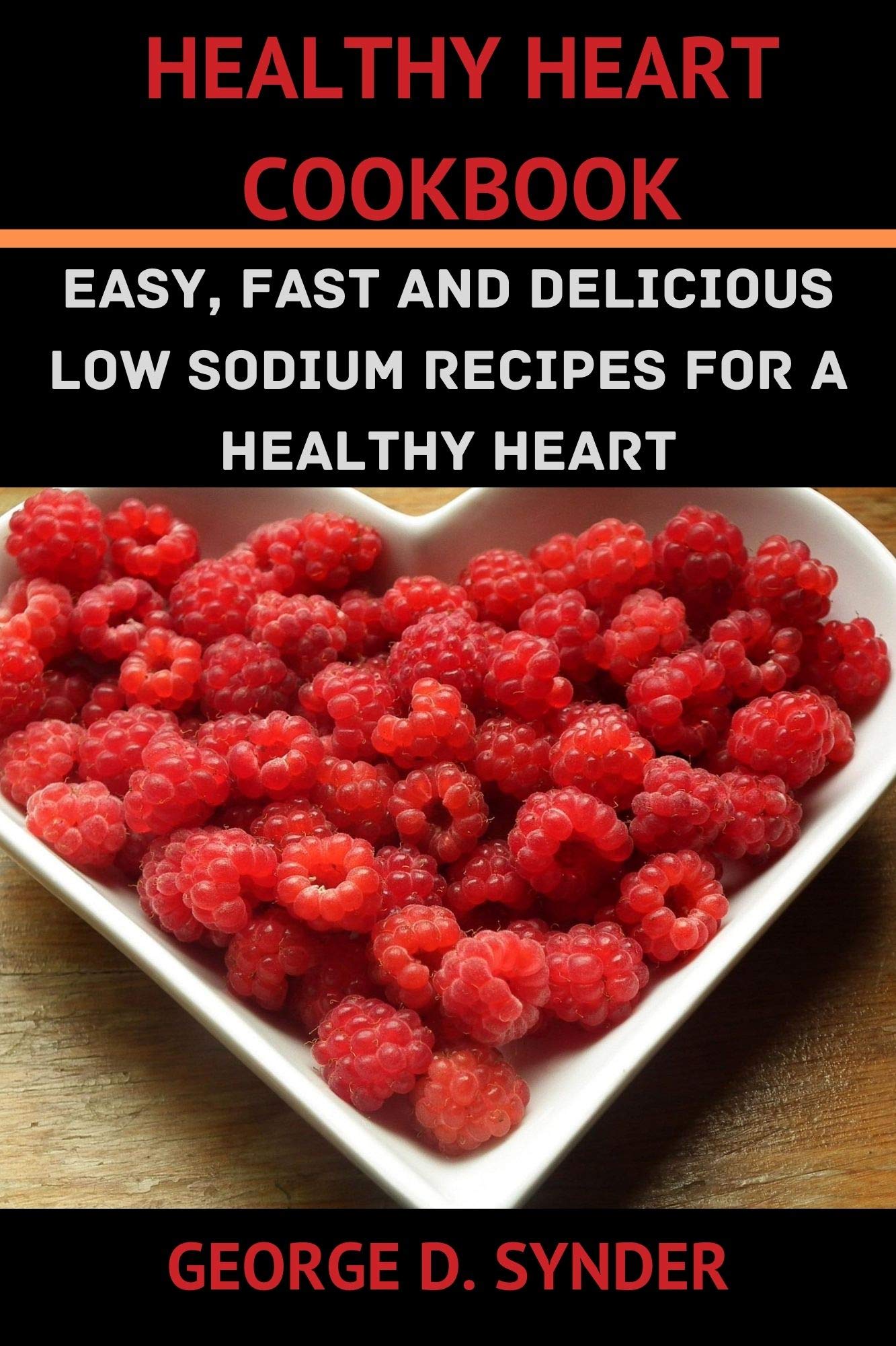 HEALTHY HEART COOKBOOK: Low Sodium Recipes for a Healthy Heart by