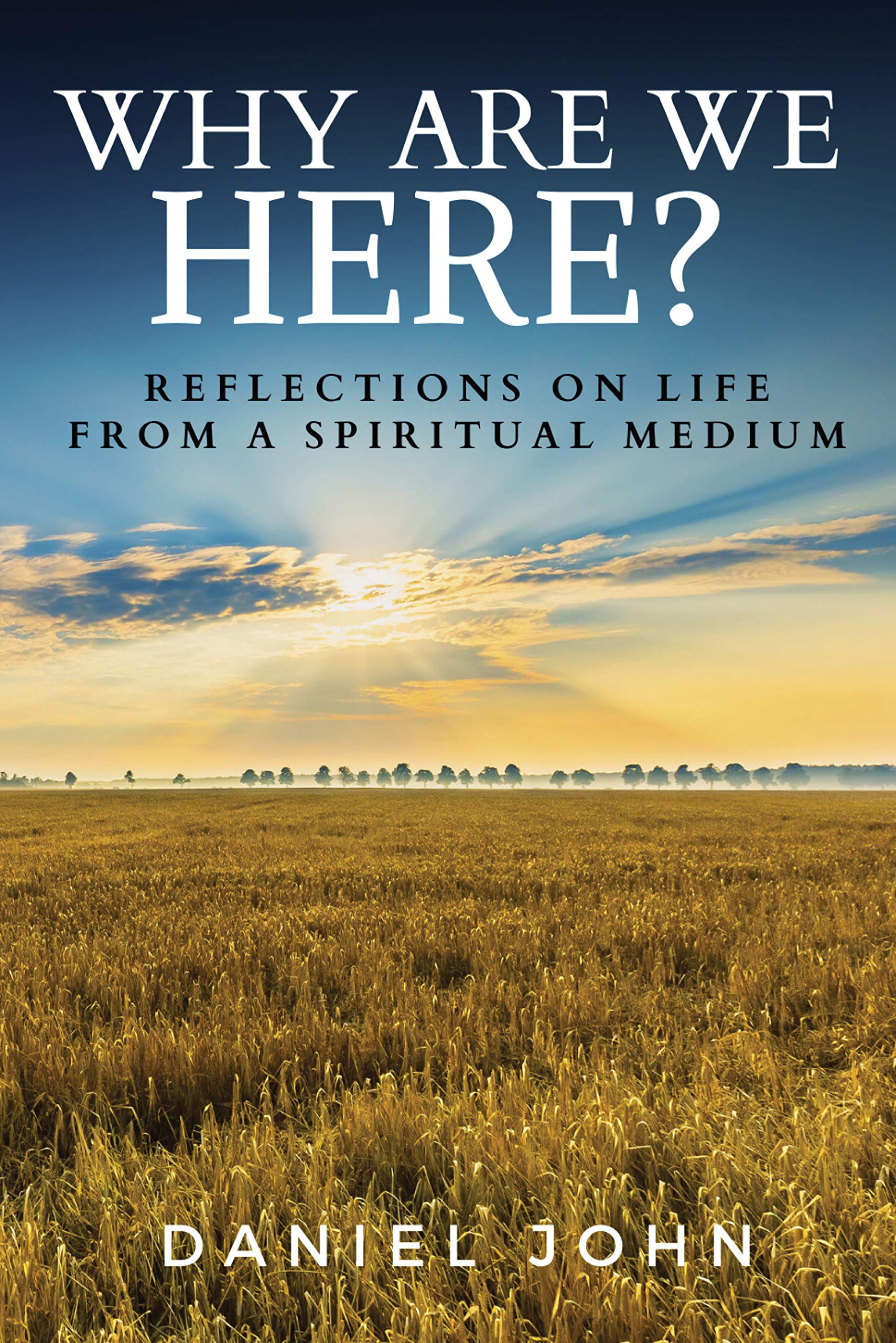 Why Are We Here?: Reflections on Life from a Spiritual Medium