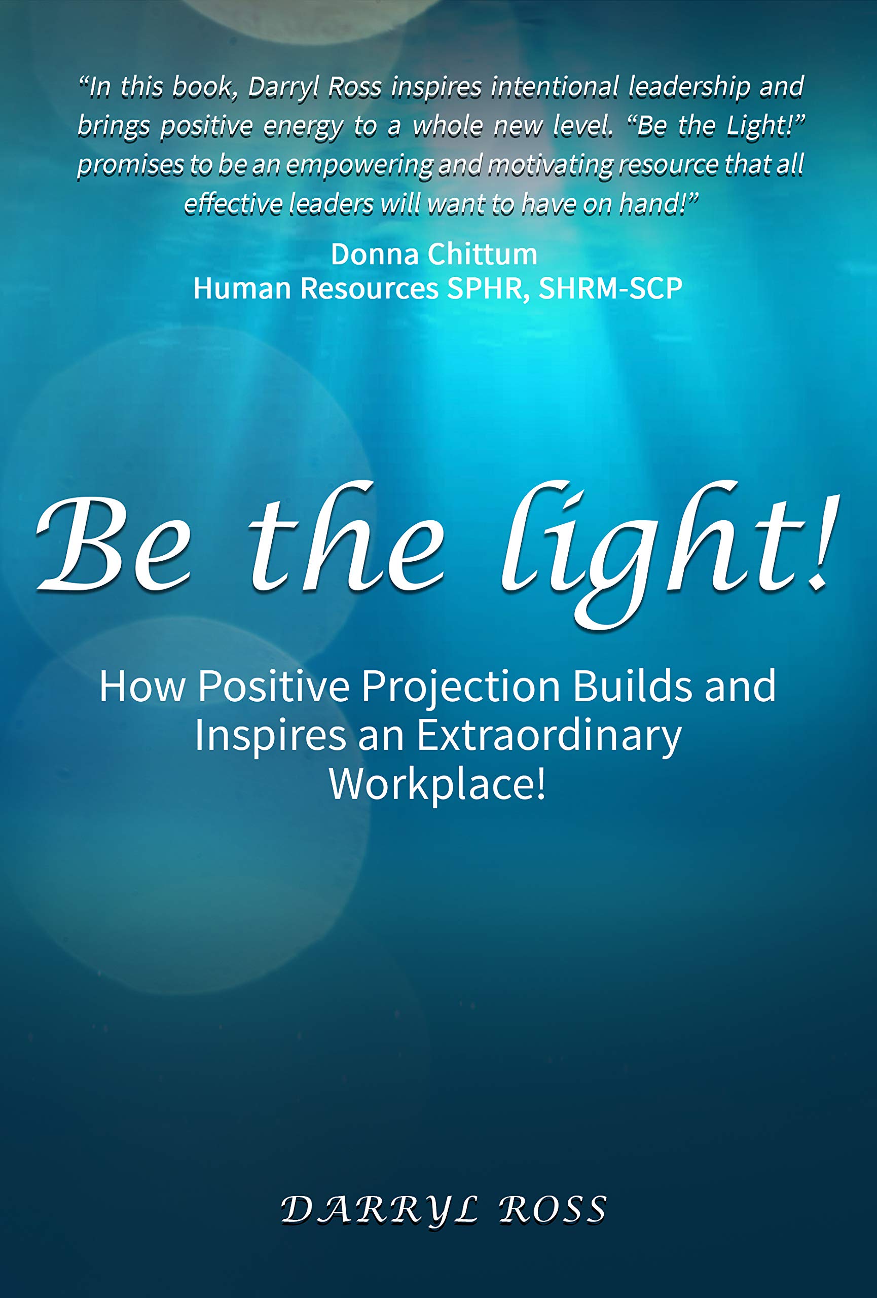 Be the Light How Positive Projection Builds and Inspires an