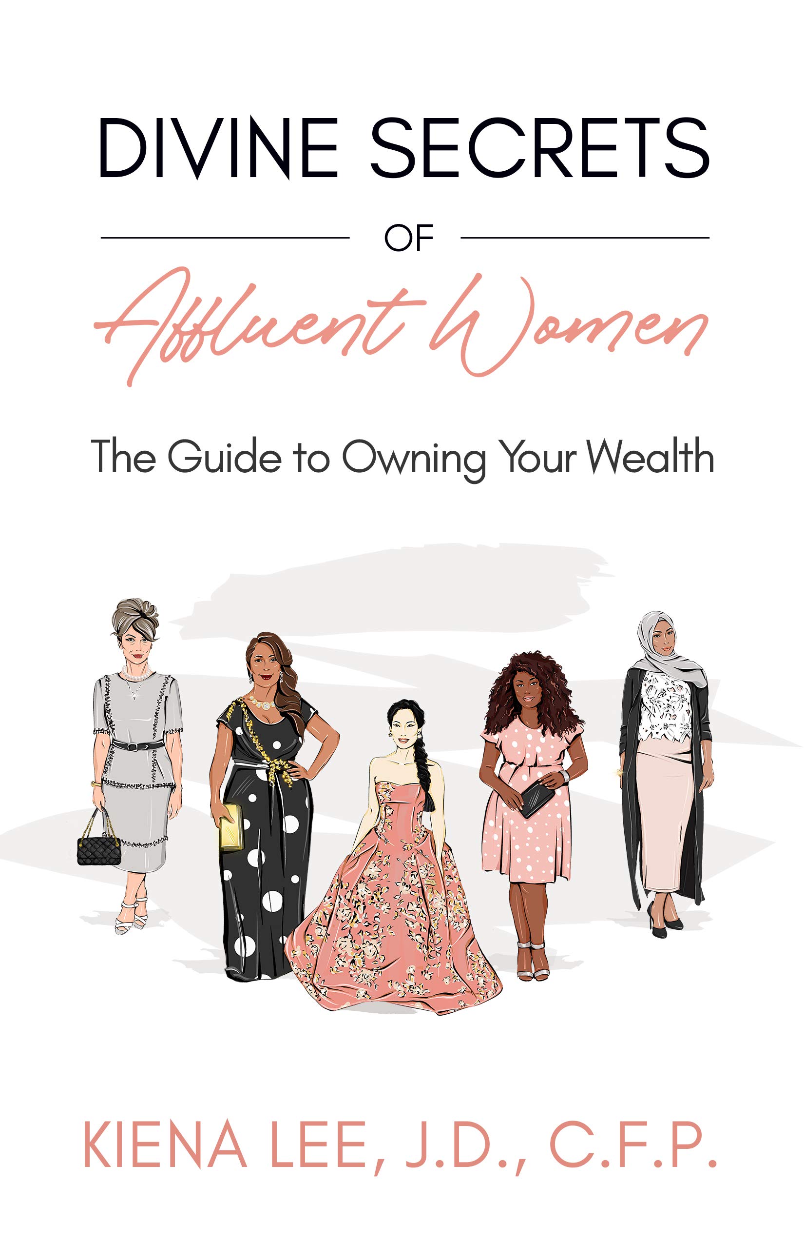 Divine Secrets of Affluent Women: The Guide to Owning Your Wealth by 