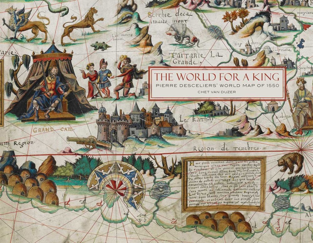 The World For a King Pierre Desceliers' Map of 1550 by Chet Van Duzer