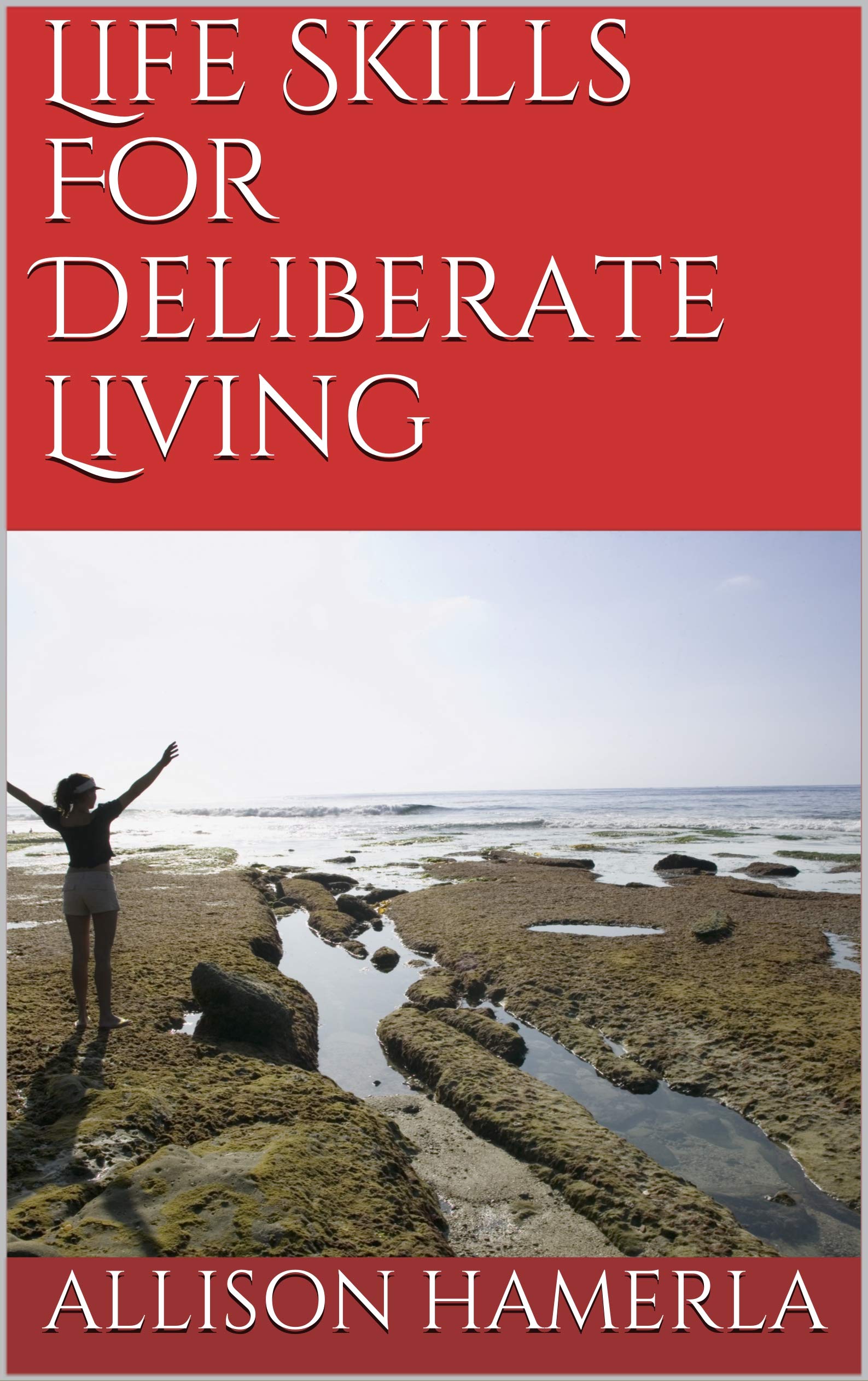 Life Skills For Deliberate Living by Allison Hamerla Goodreads