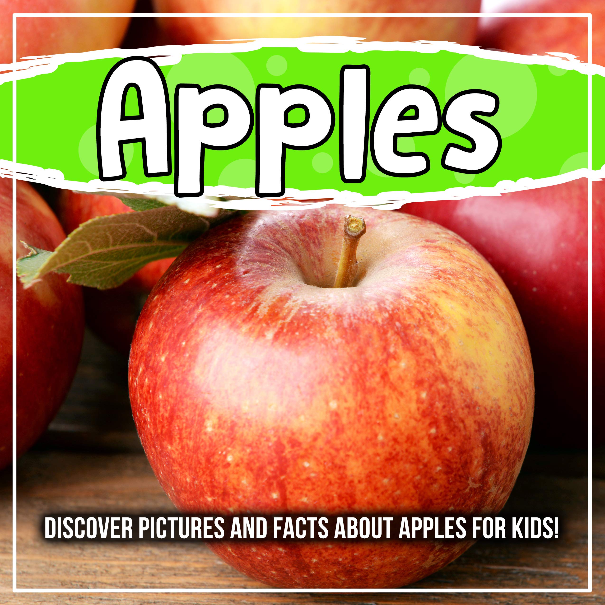 Apples Discover Pictures and Facts About Apples For Kids! by Bold Kids