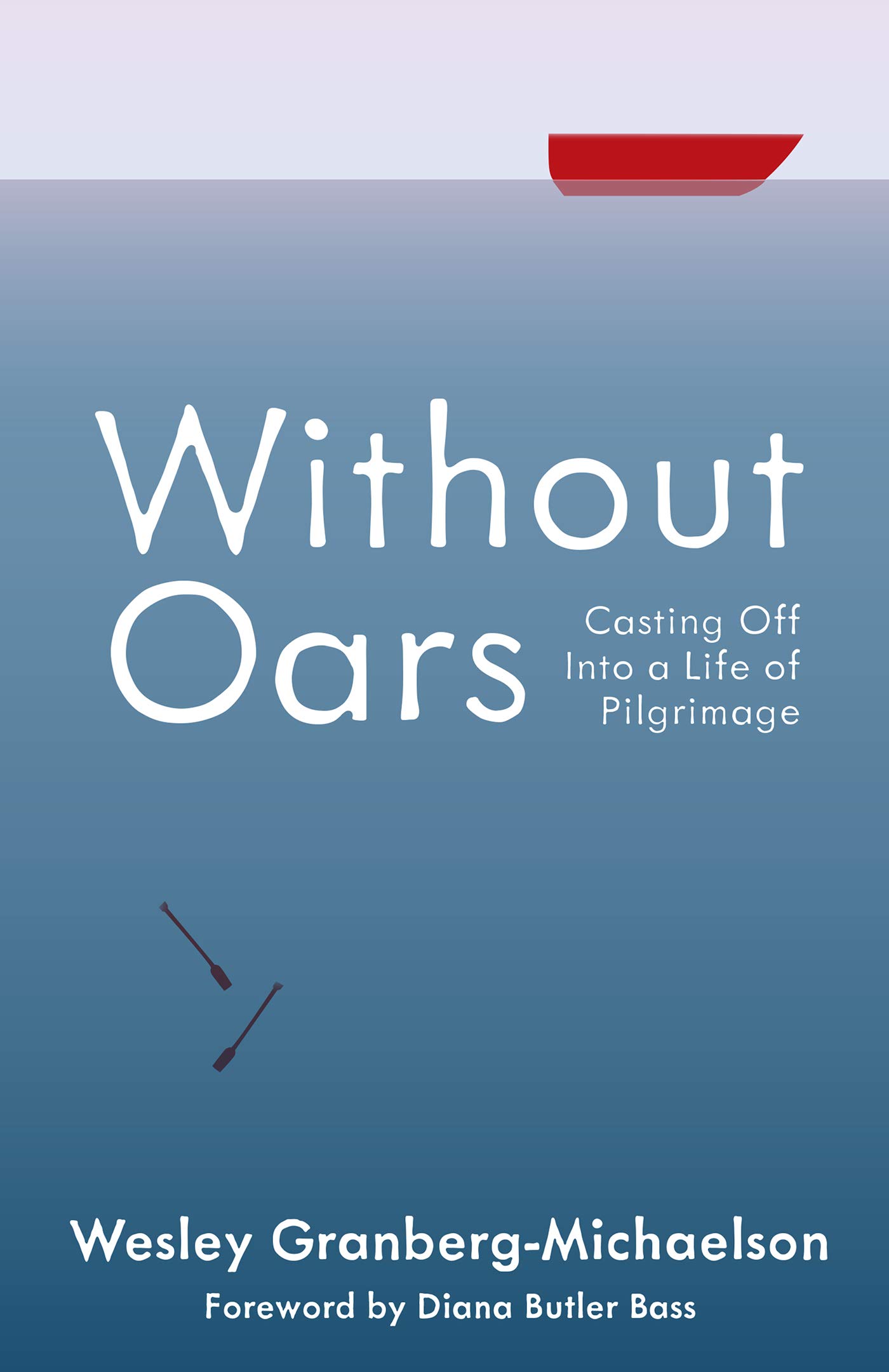 Without Oars: Casting Off into a Life of Pilgrimage