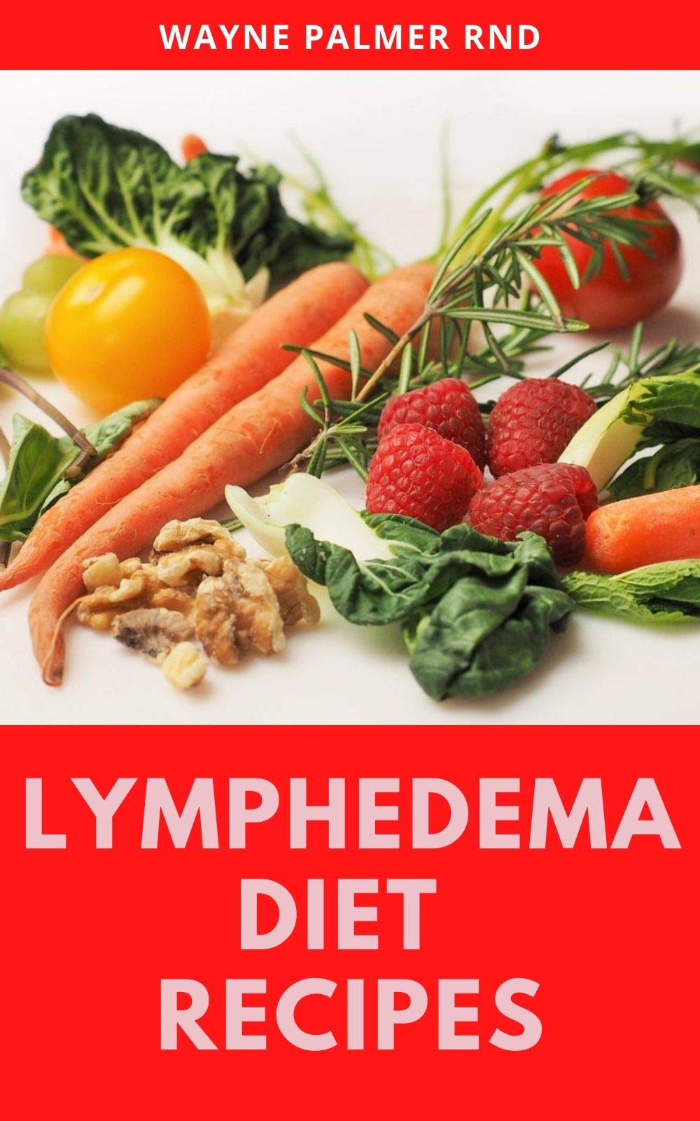 LYMPHEDEMA DIET RECIPES : The Ultimate Guide On Lymphedema Managements And Nutrients ...