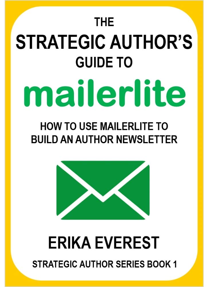 The Strategic Author's Guide to MailerLite: How to use MailerLite to build an author newsletter