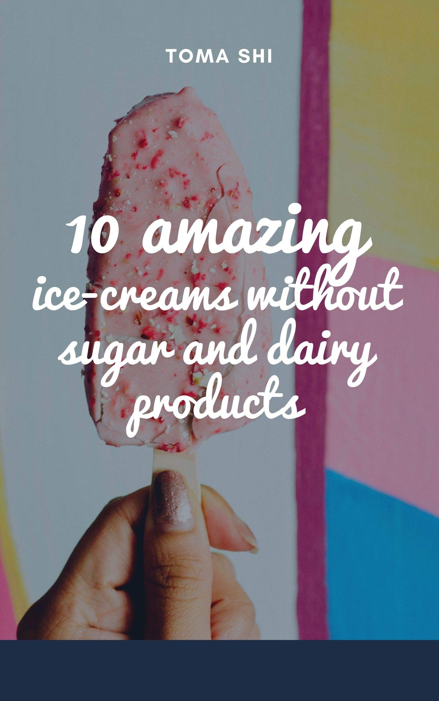 10 amazing icecreams without sugar and dairy products by Toma Shi