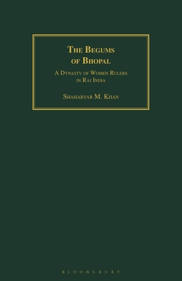 The Begums of Bhopal: A Dynasty of Women Rulers in Raj India by ...