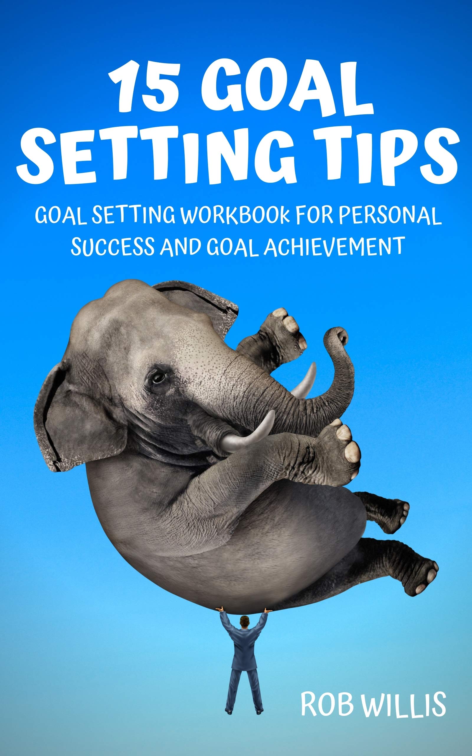 15 Goal Setting Tips Goal Setting Workbook For Personal Success And