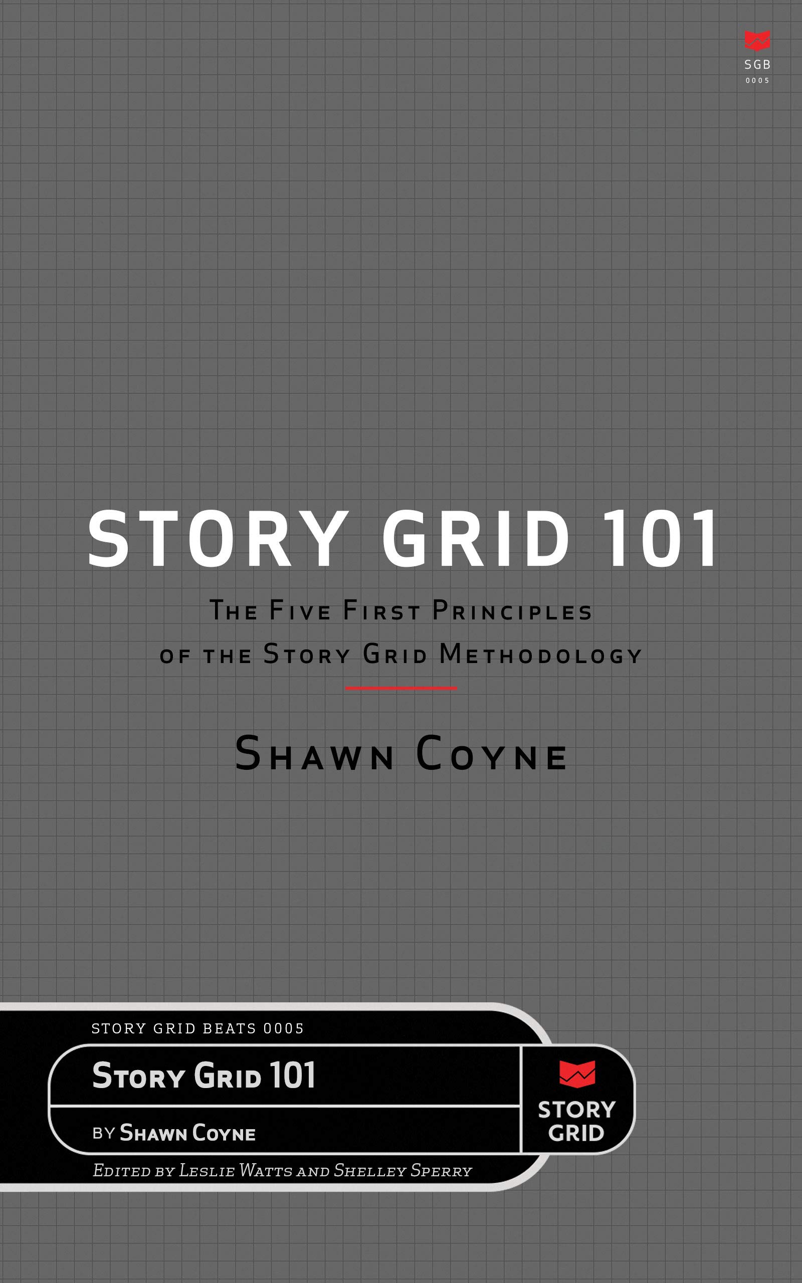 The Story Grid 101: The Five First Principles of the Story Grid Methodology