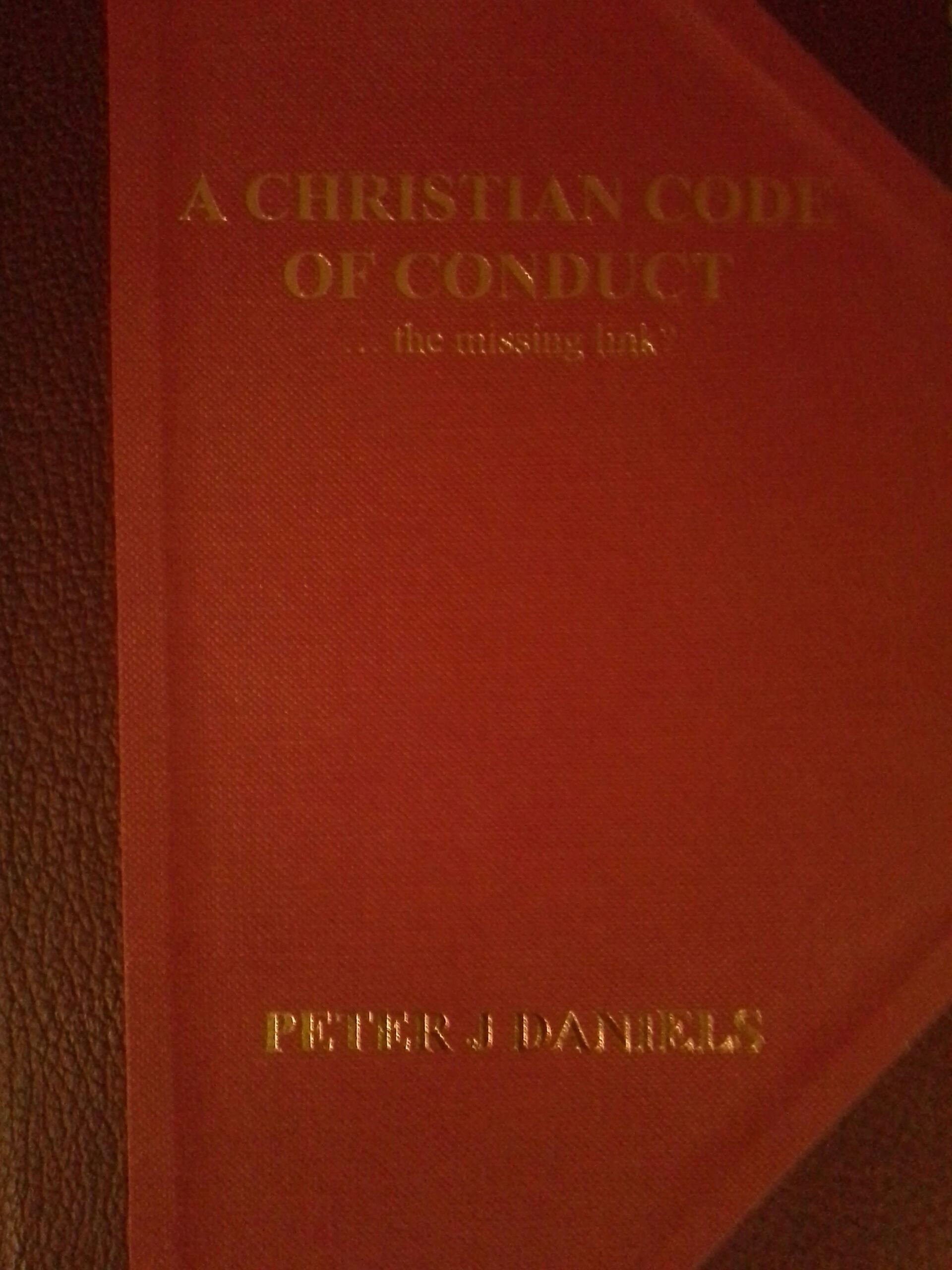 A Christian Code of Conduct... the Missing Link? by Peter J Daniels