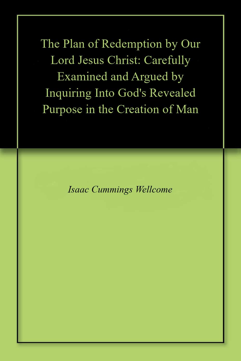 The Plan of Redemption by Our Lord Jesus Christ Carefully Examined and