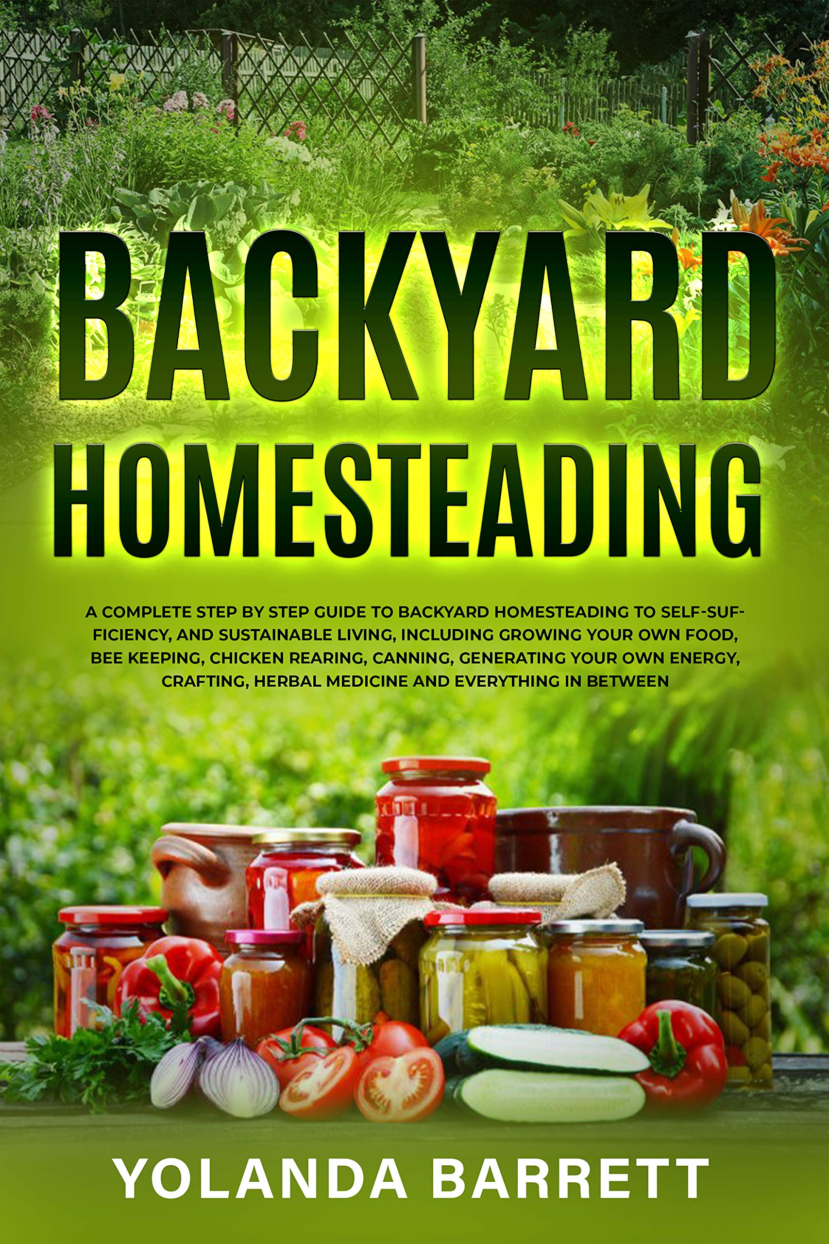 Backyard Homesteading: A Complete Step By Step Guide To Backyard ...