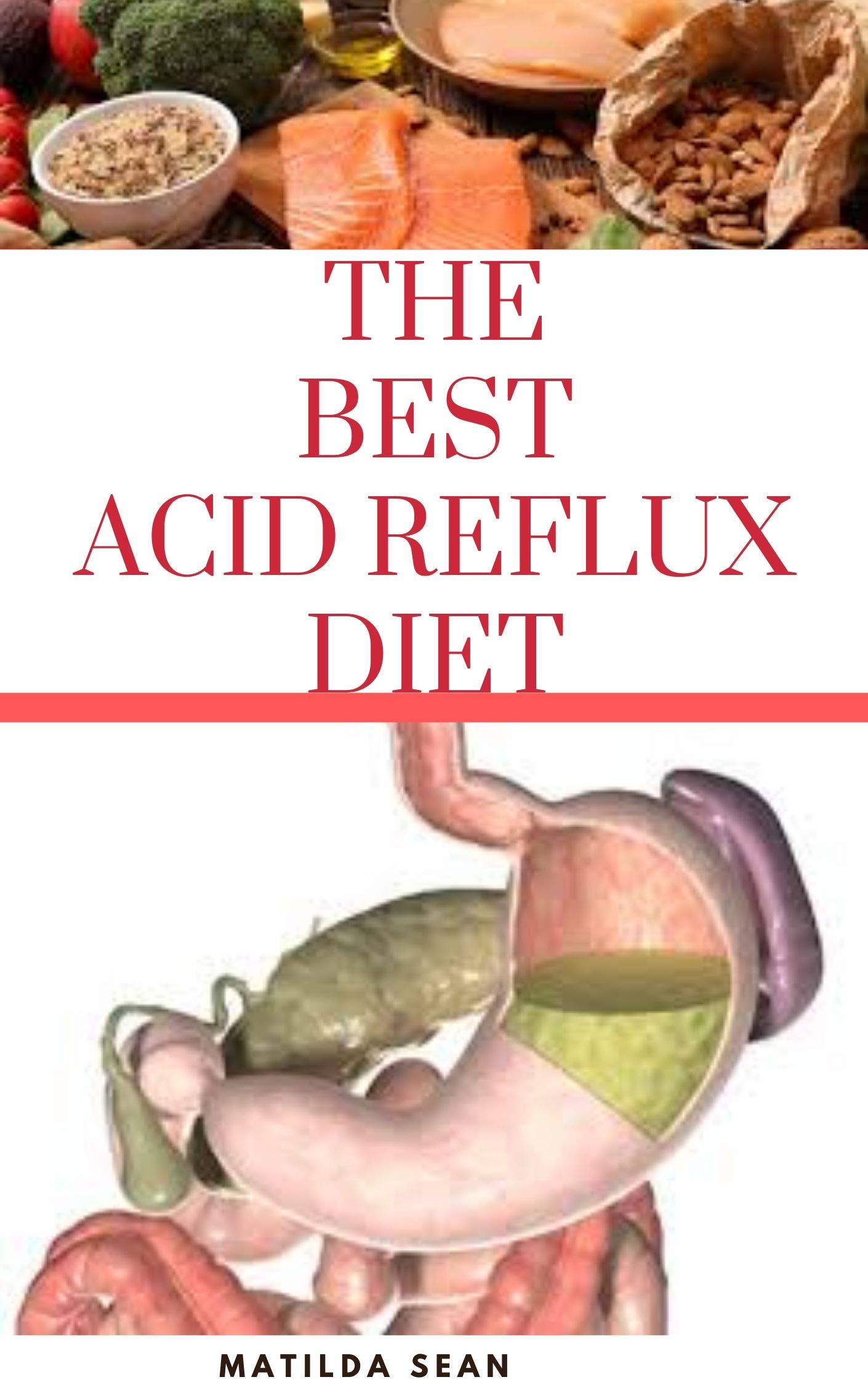 THE BEST ACID REFLUX DIET: A recipes meal plan guides for the total