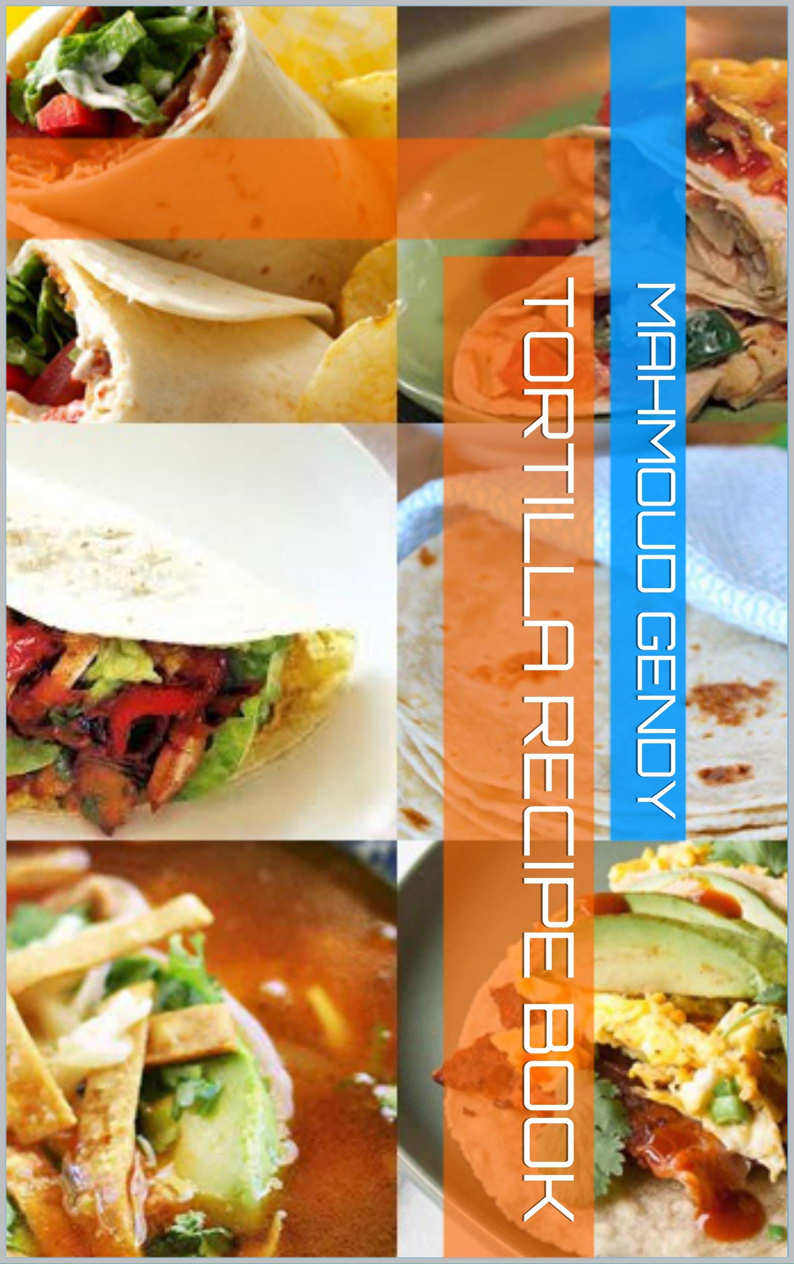 tortilla recipe book by mahmoud gendy Goodreads