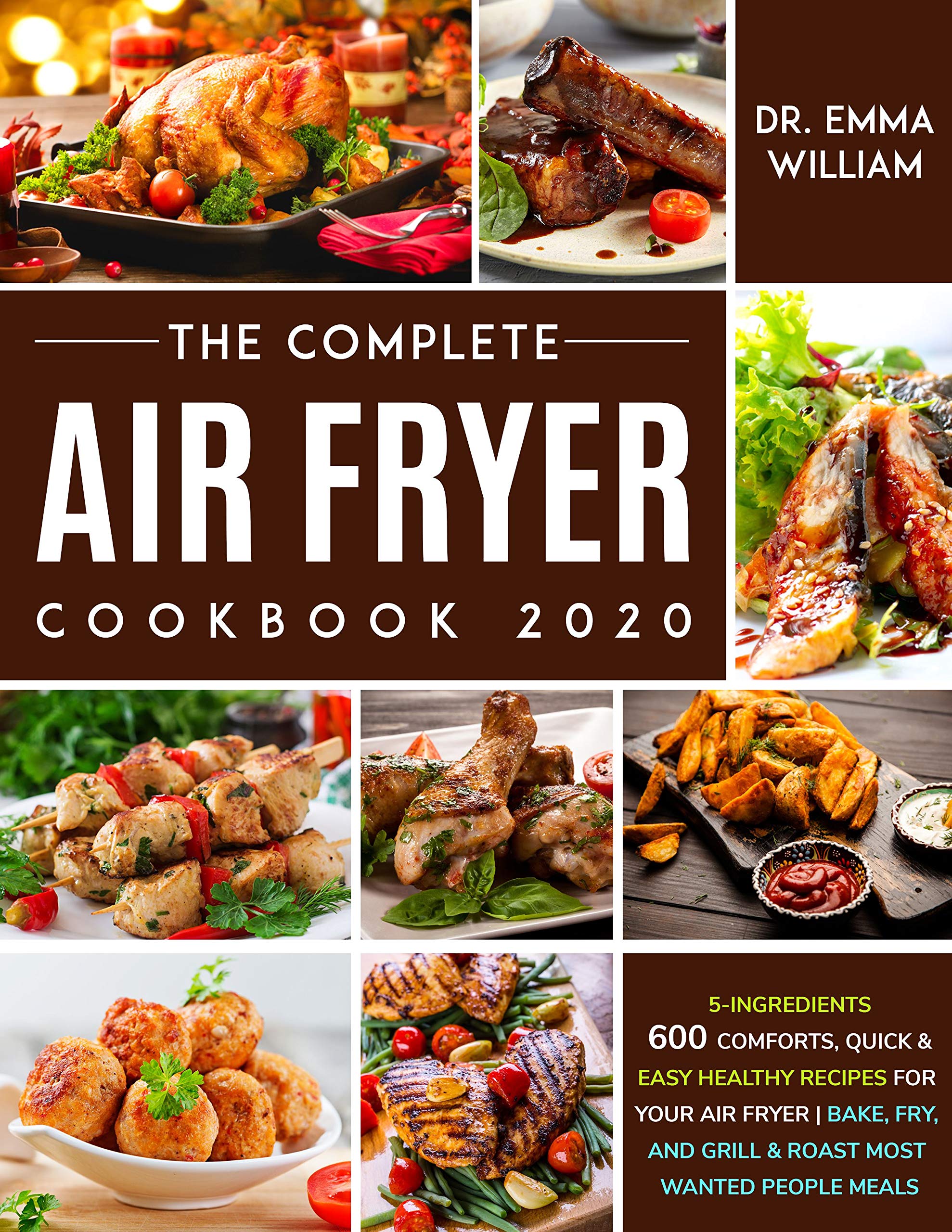 The Complete Air Fryer Cookbook 2020 5Ingredients 600 Comforts, Quick & Easy Healthy Recipes