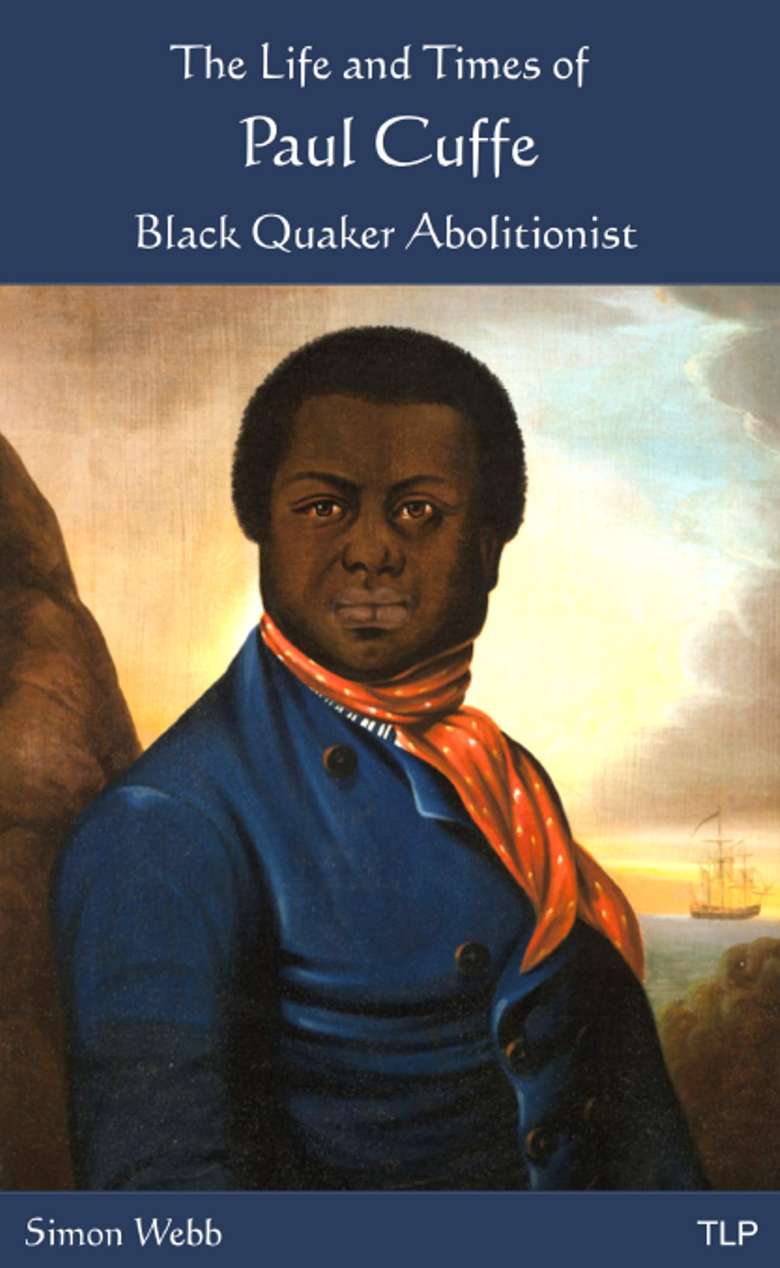 The Life and Times of Paul Cuffe: Black Quaker Abolitionist by Simon ...