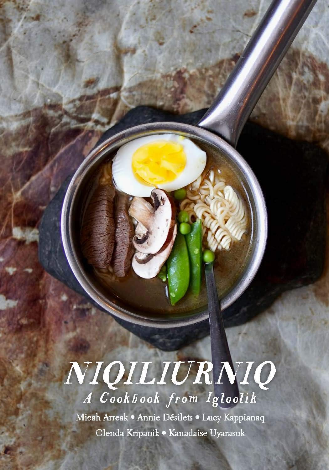 Niqiliurniq A Cookbook from Igloolik by Micah Arreak Goodreads