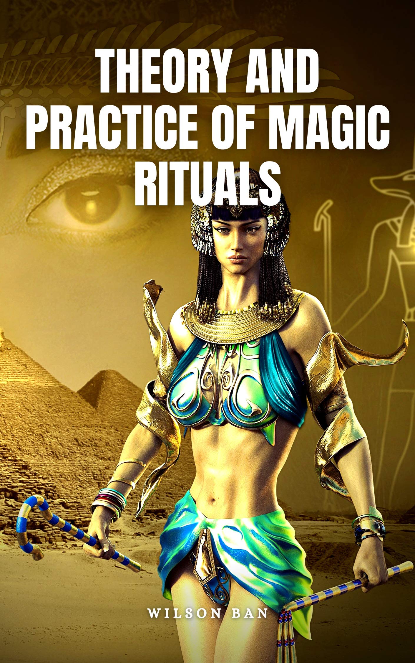THEORY AND PRACTICE OF MAGIC RITUALS by WILSON BAN | Goodreads