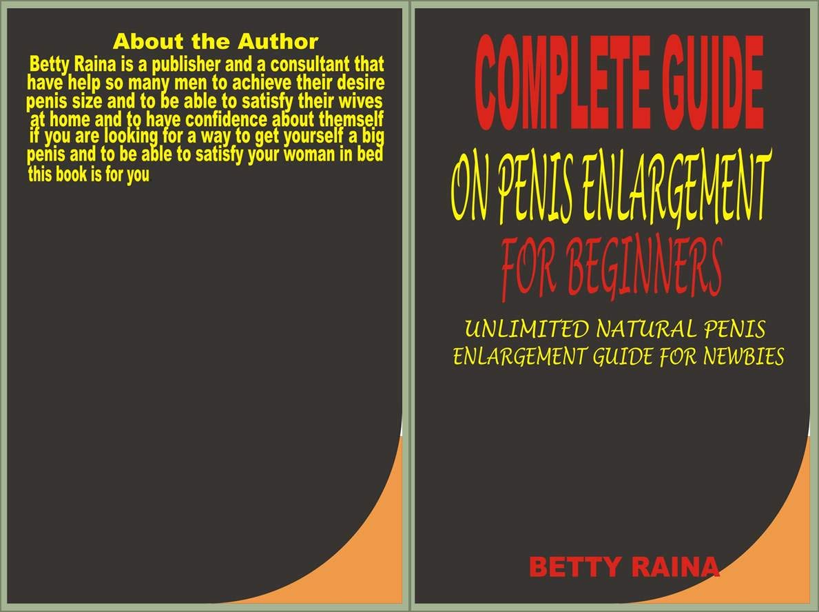COMPLETE GUIDE ON PENIS ENLARGEMENT FOR BEGINNERS: UNLIMITED NATURAL