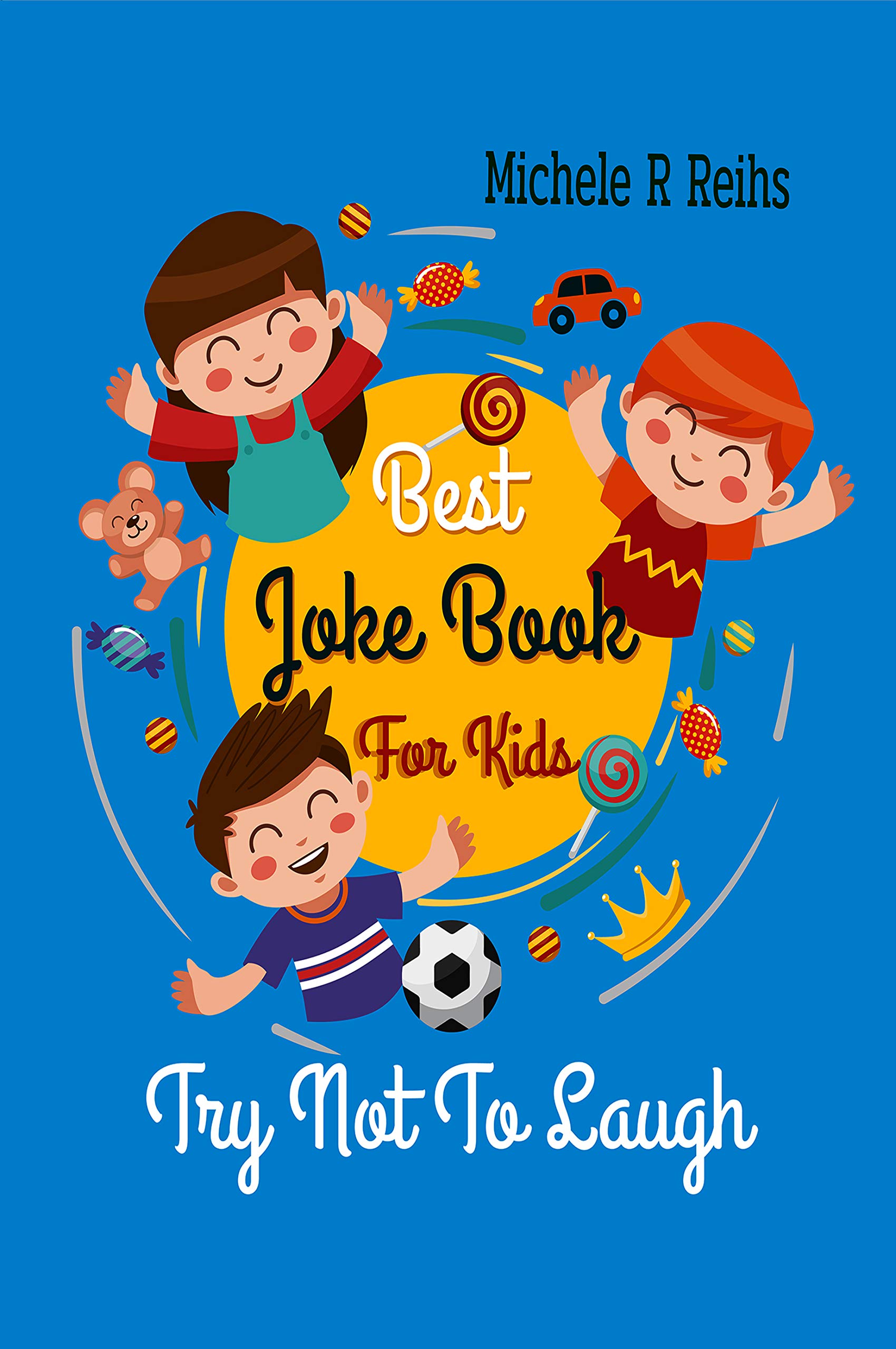 Best Joke Book For Kids Try Not To Laugh by Michele R Reihs Goodreads